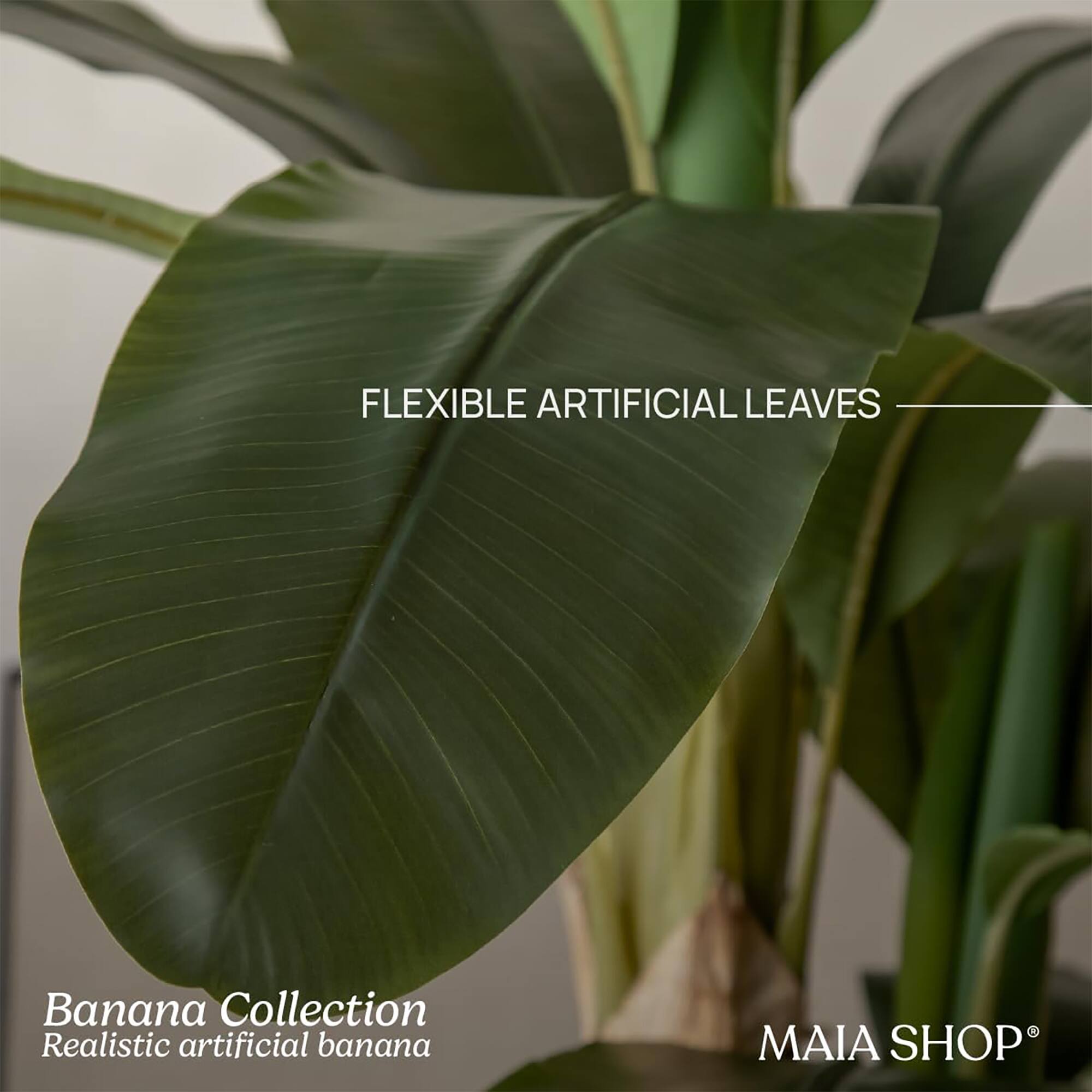 FLEXIBLE ARTIFICIAL LEAVES

Banana Collection  
Realistic artificial banana

MAIA SHOP®