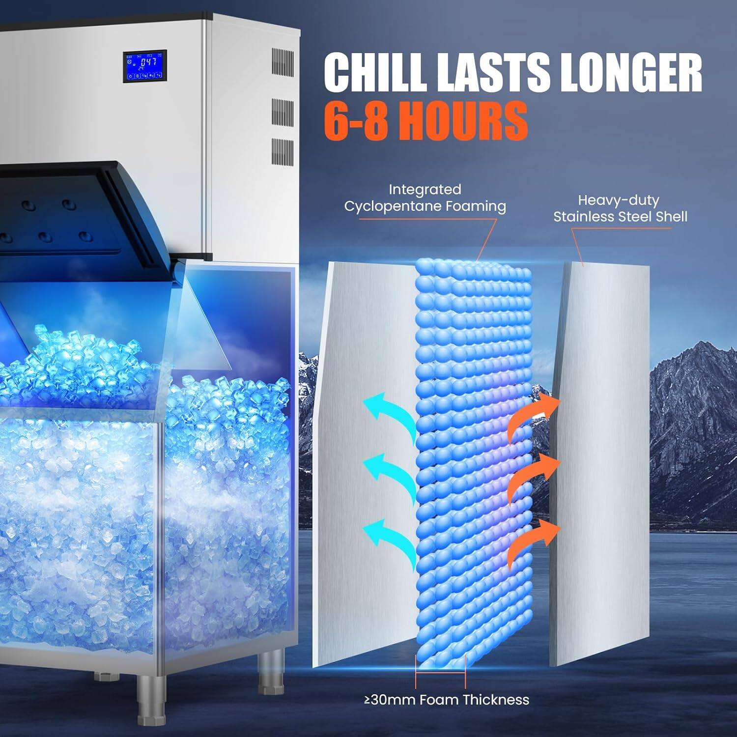 CHILL LASTS LONGER  
6-8 HOURS  

Integrated Cyclopentane Foaming  
Heavy-duty Stainless Steel Shell  
>30mm Foam Thickness