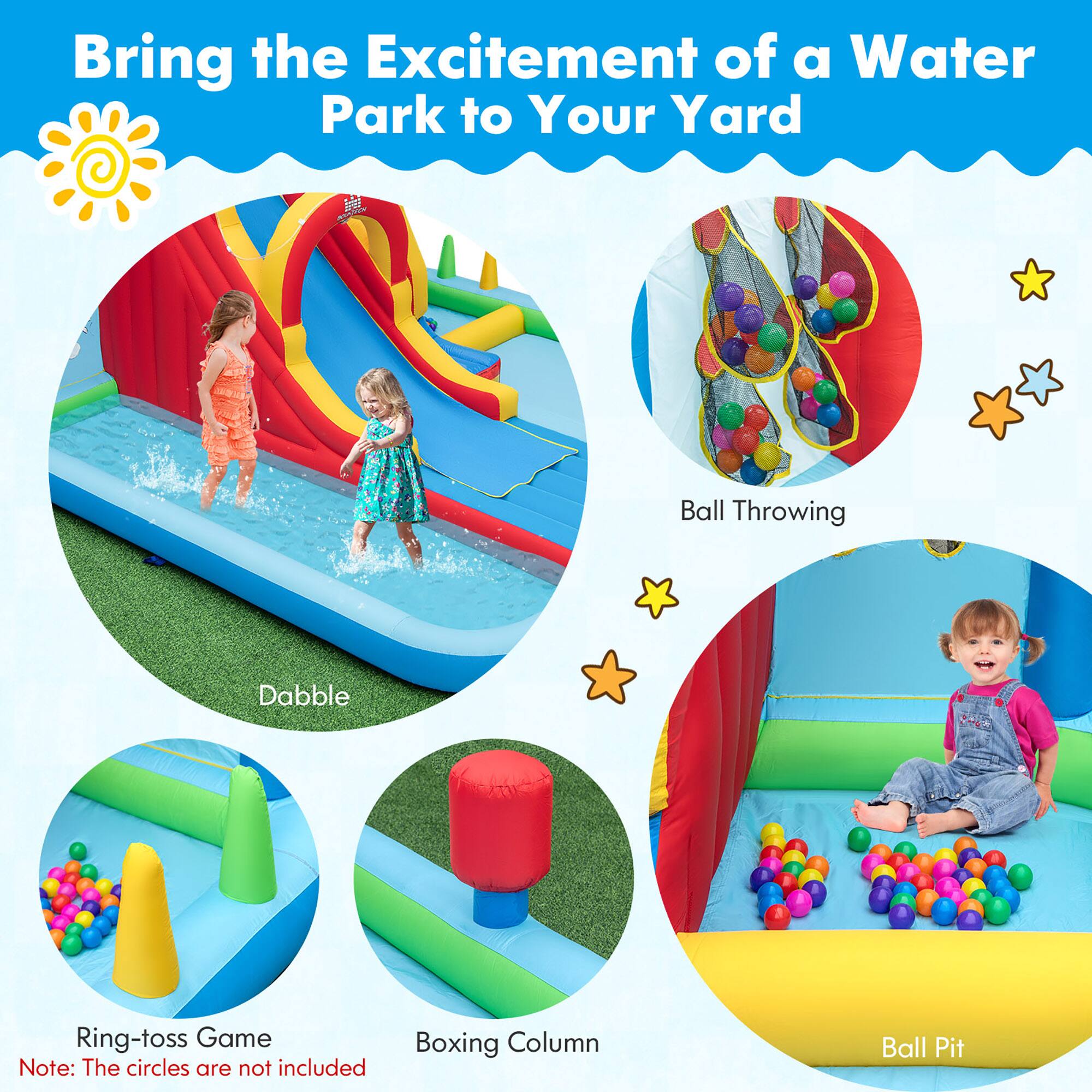 Bring the Excitement of a Water Park to Your Yard

- Dabble
- Ball Throwing
- Ring-toss Game
  Note: The circles are not included
- Boxing Column
- Ball Pit