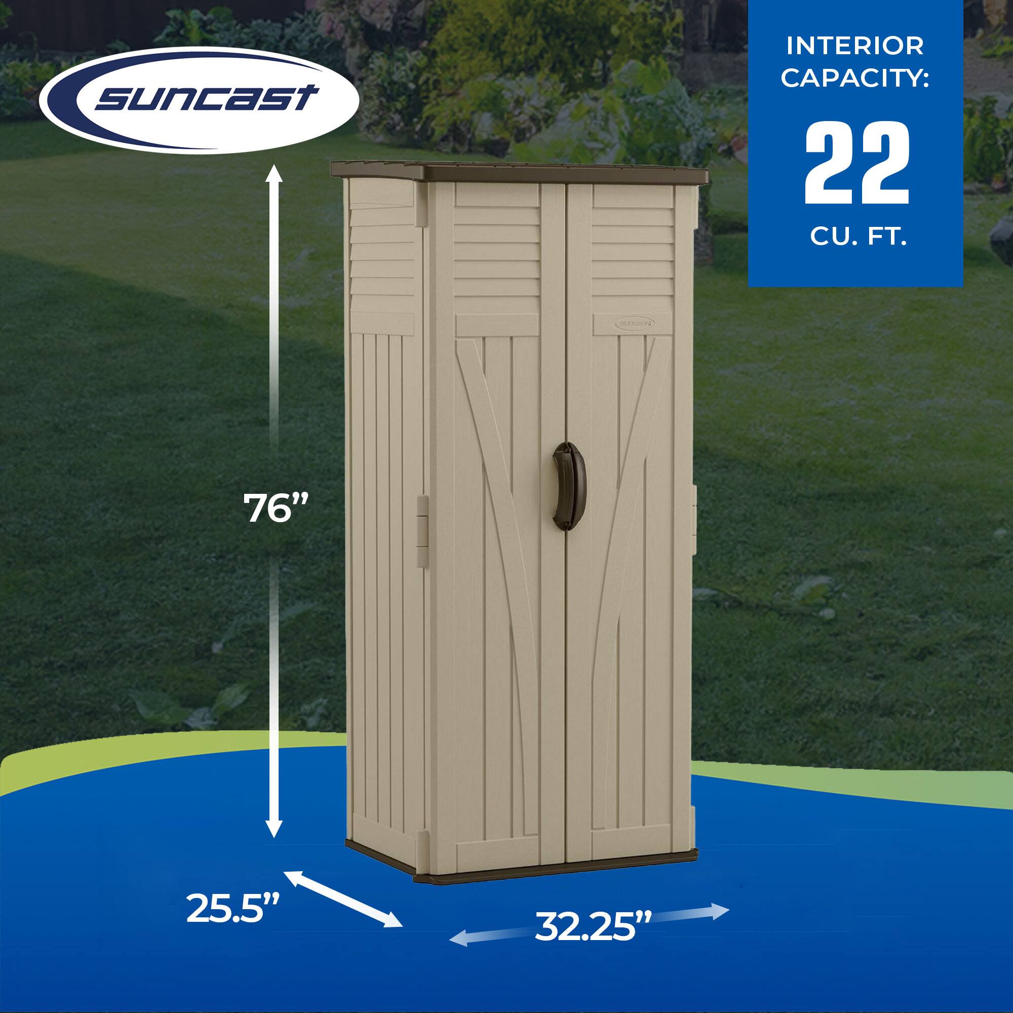 Suncast  
INTERIOR CAPACITY: 22 CU. FT.  
76"  
25.5"  
32.25"