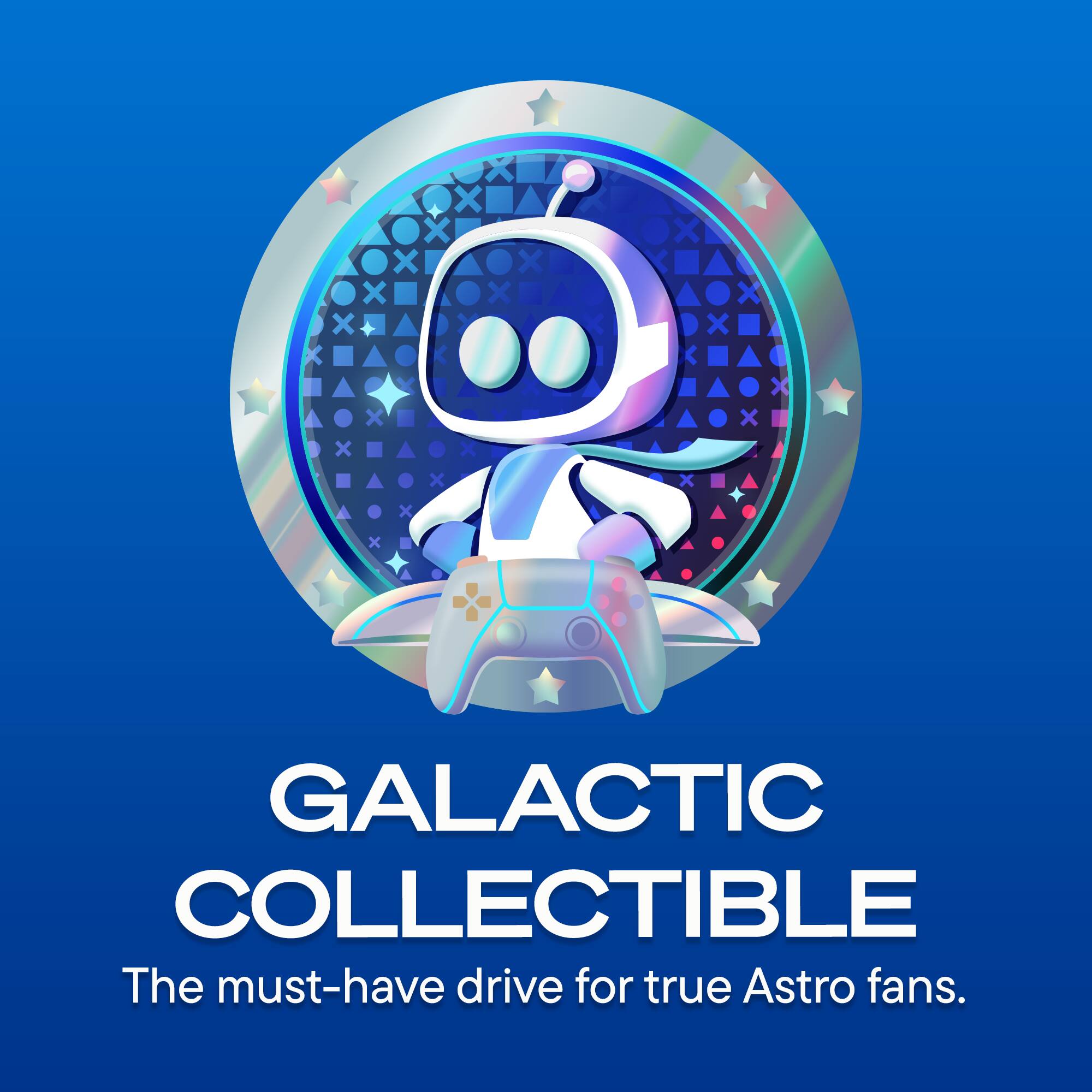 GALACTIC COLLECTIBLE  
The must-have drive for true Astro fans.