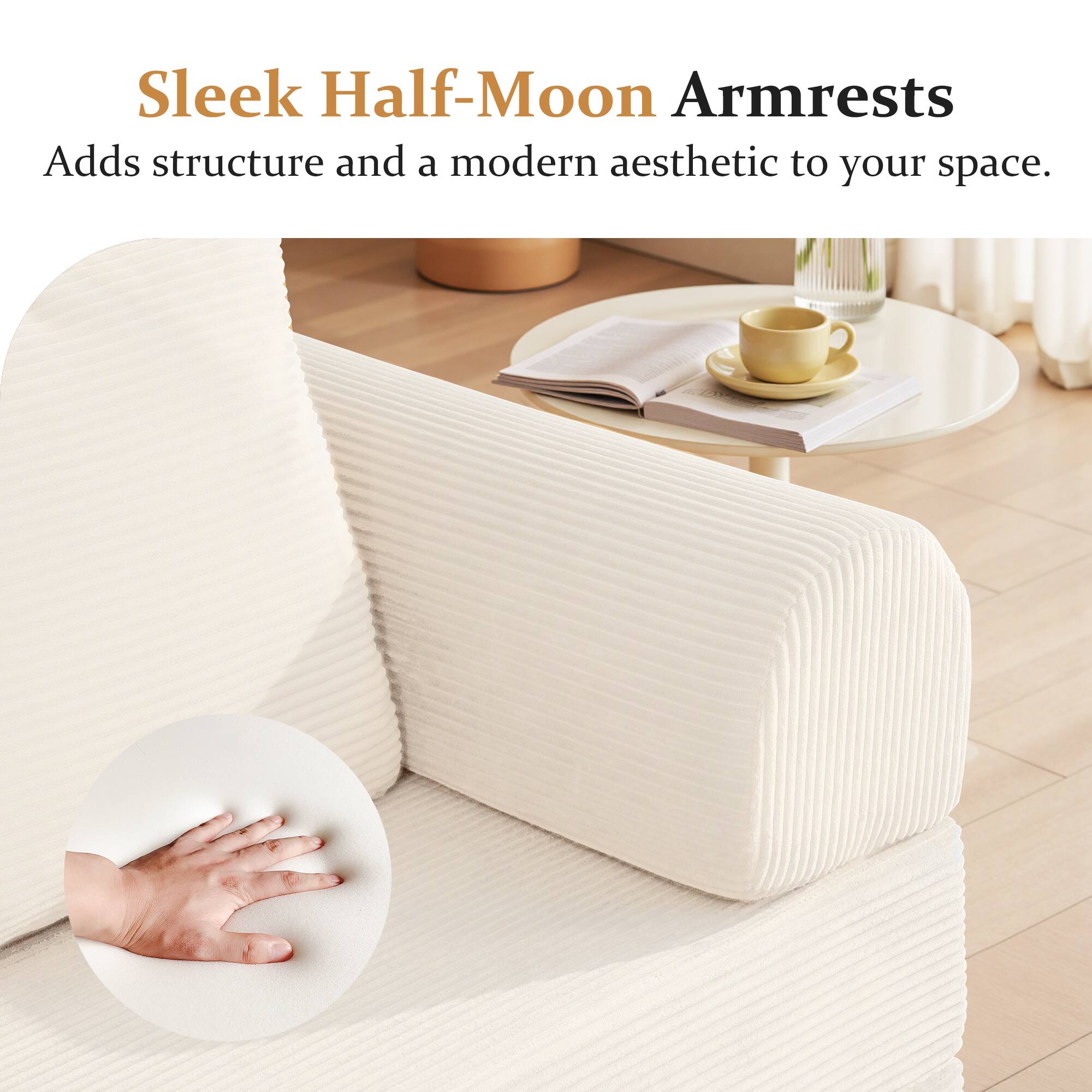 Sleek Half-Moon Armrests  
Adds structure and a modern aesthetic to your space.