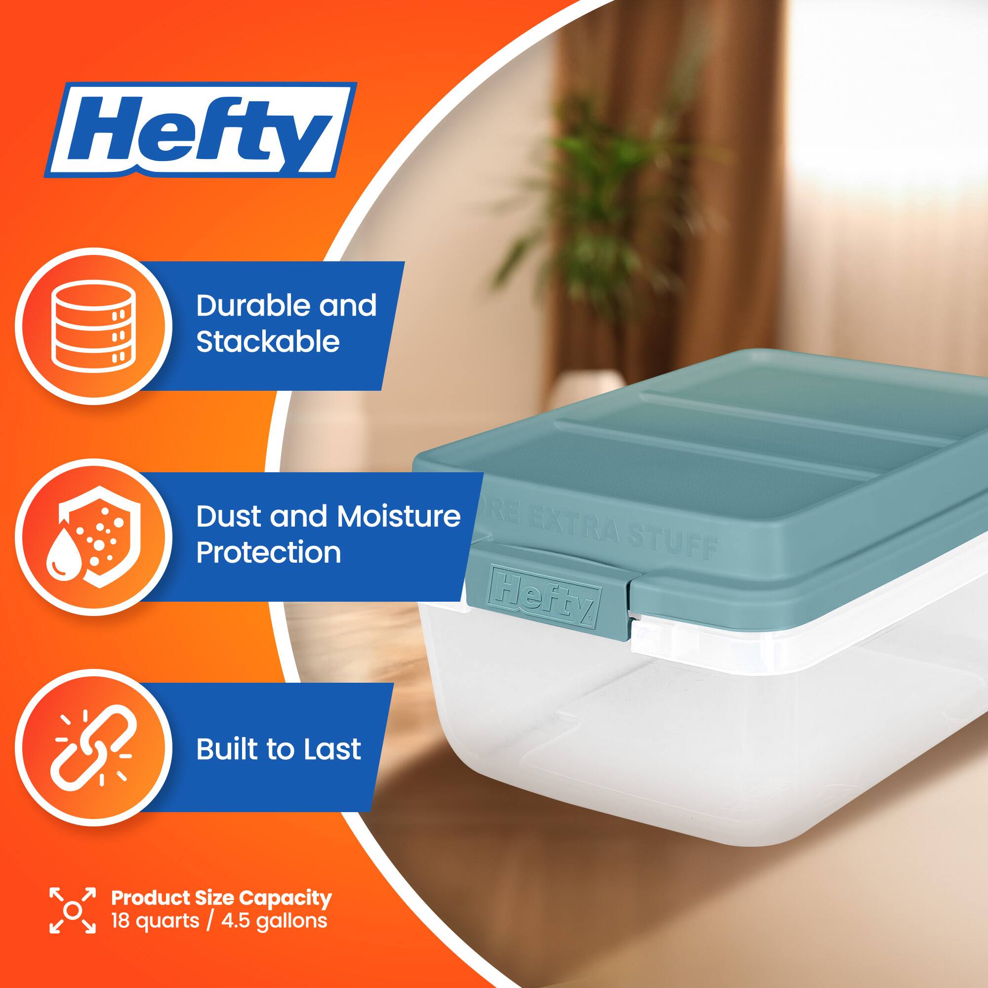 Hefty Durable and Stackable Dust and Moisture Protection Built to Last Product Size Capacity 18 quarts / 4.5 gallons