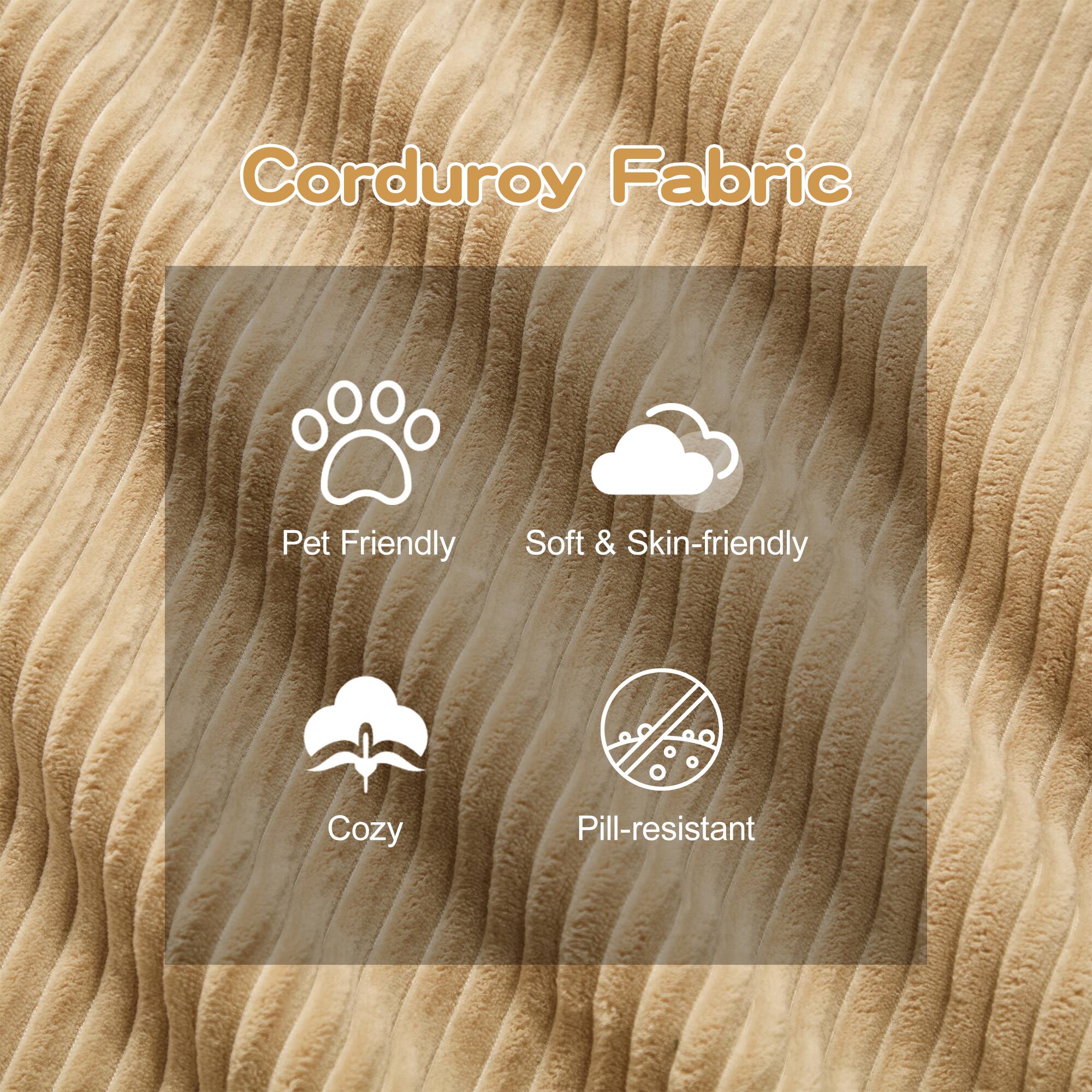 Corduroy Fabric

- Pet Friendly
- Soft & Skin-friendly
- Cozy
- Pill-resistant