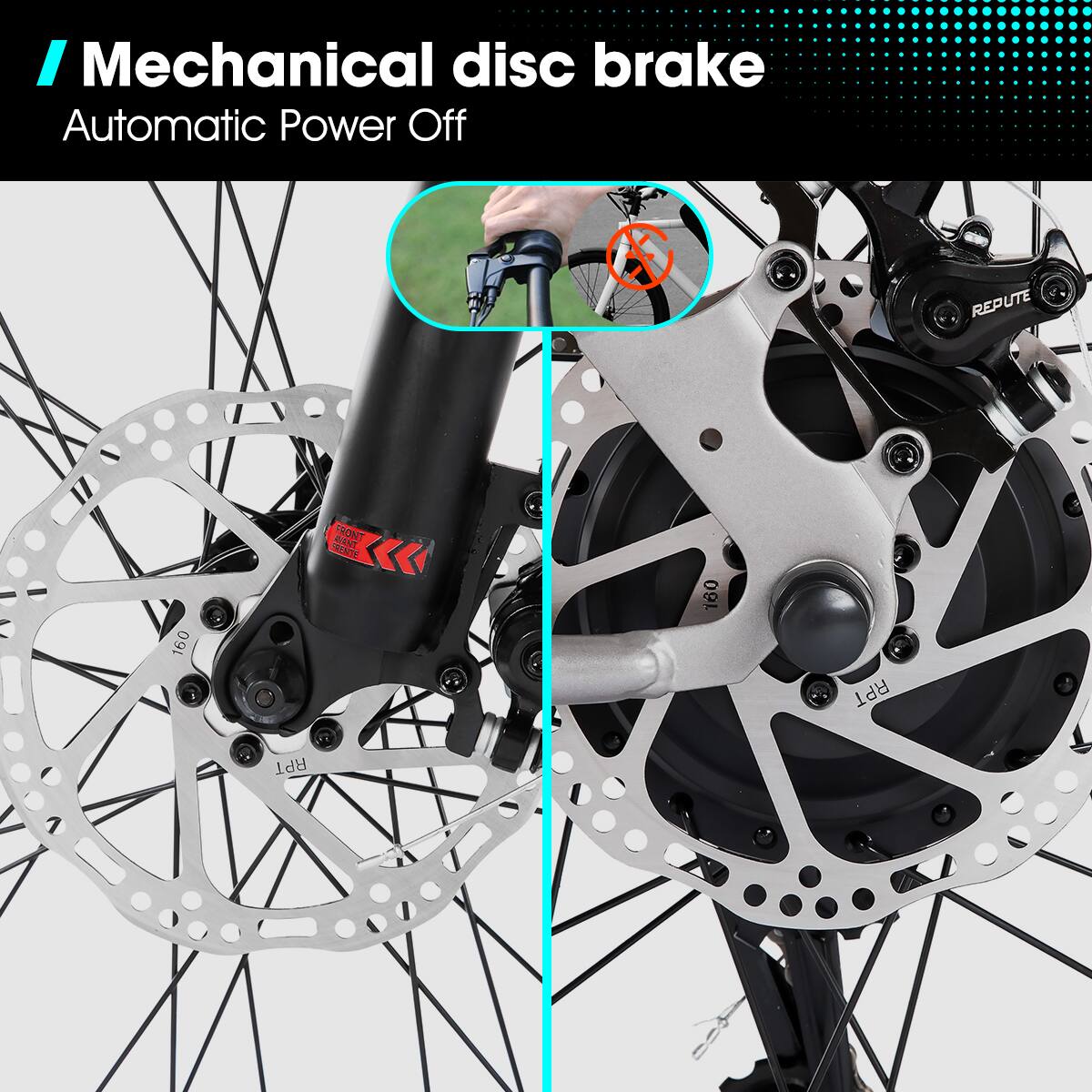 Mechanical disc brake  
Automatic Power Off