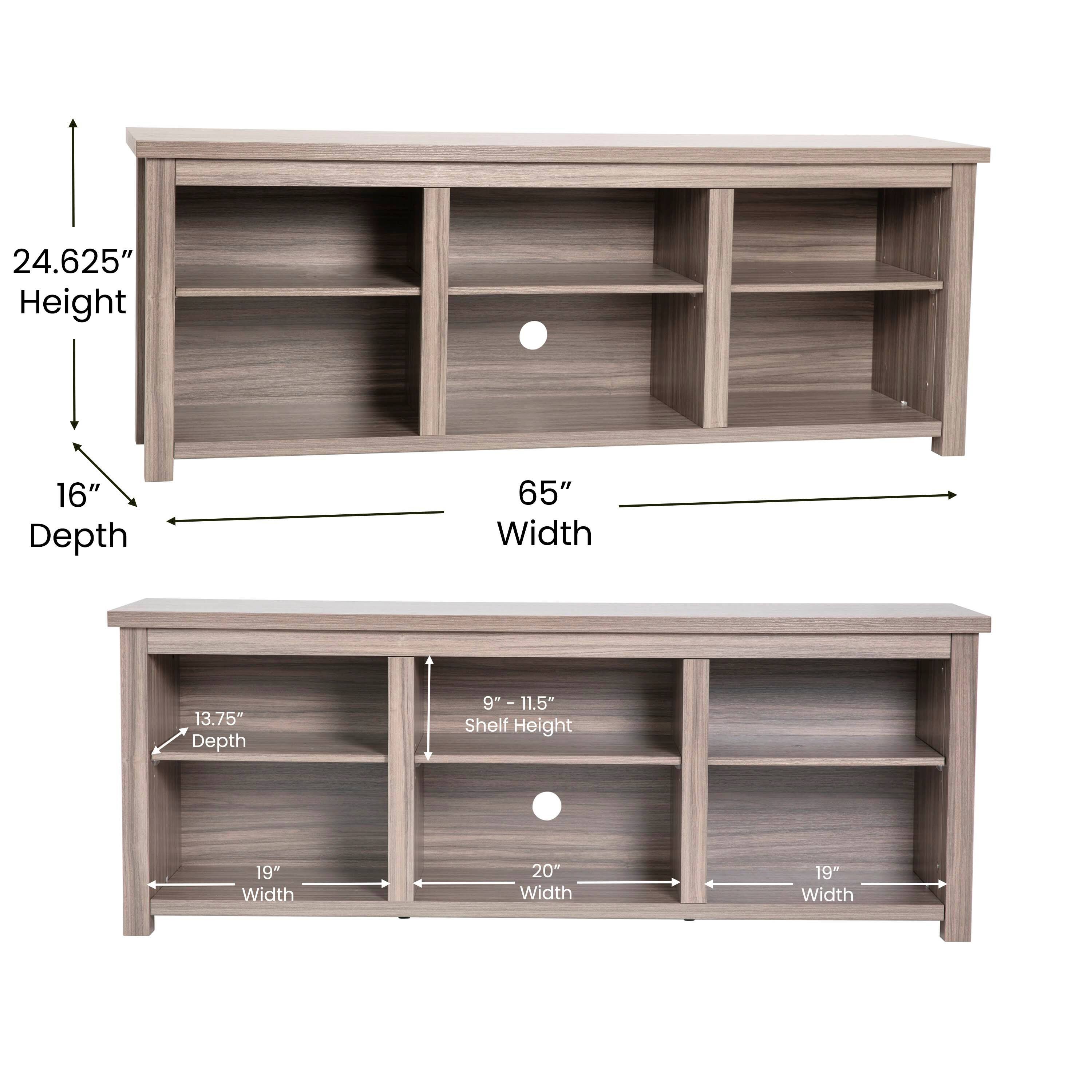 24.625" Height  
16" Depth  
65" Width  

Shelf:  
13.75" Depth  
9" - 11.5" Shelf Height  
19" Width  
20" Width  
19" Width