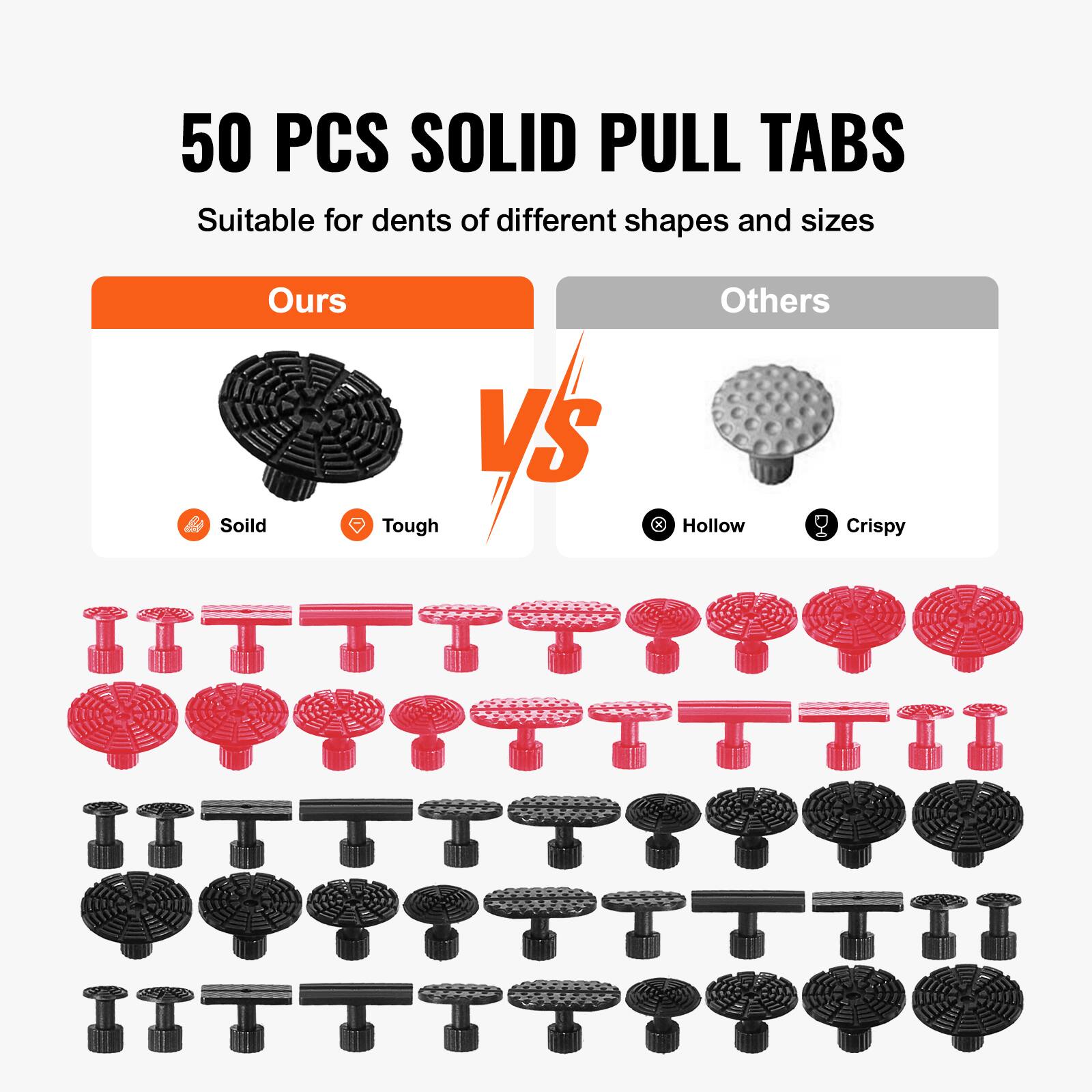 50 PCS SOLID PULL TABS  
Suitable for dents of different shapes and sizes  

Ours  
Solid  
Tough  

VS  

Others  
Hollow  
Crispy