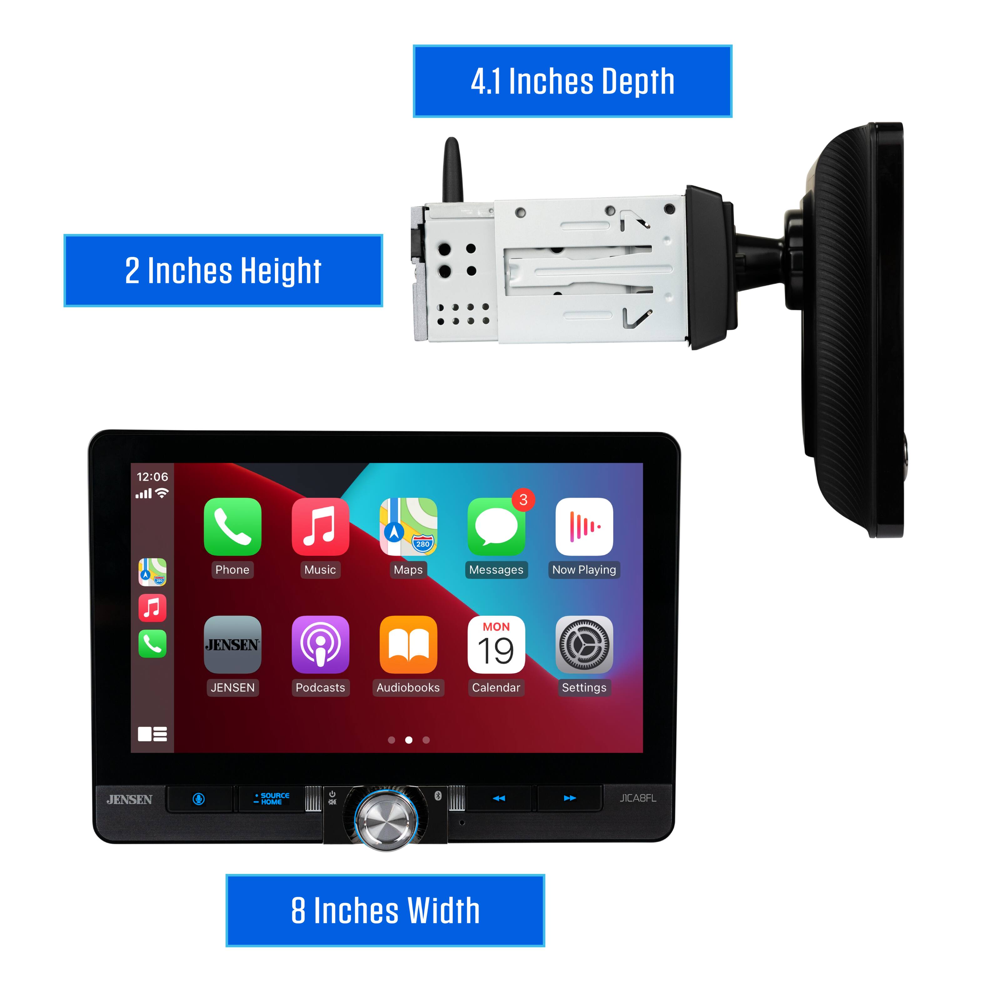 4.1 Inches Depth  
2 Inches Height  
12:06  
I. 3 A 2d Phone Music Maps Messages Now Playing  
JENSEN JENSEN MON 19 Podcasts Audiobooks Calendar Settings  
JENSEN BN I PRLE - 0 - *  
JICABFL  
8 Inches Width