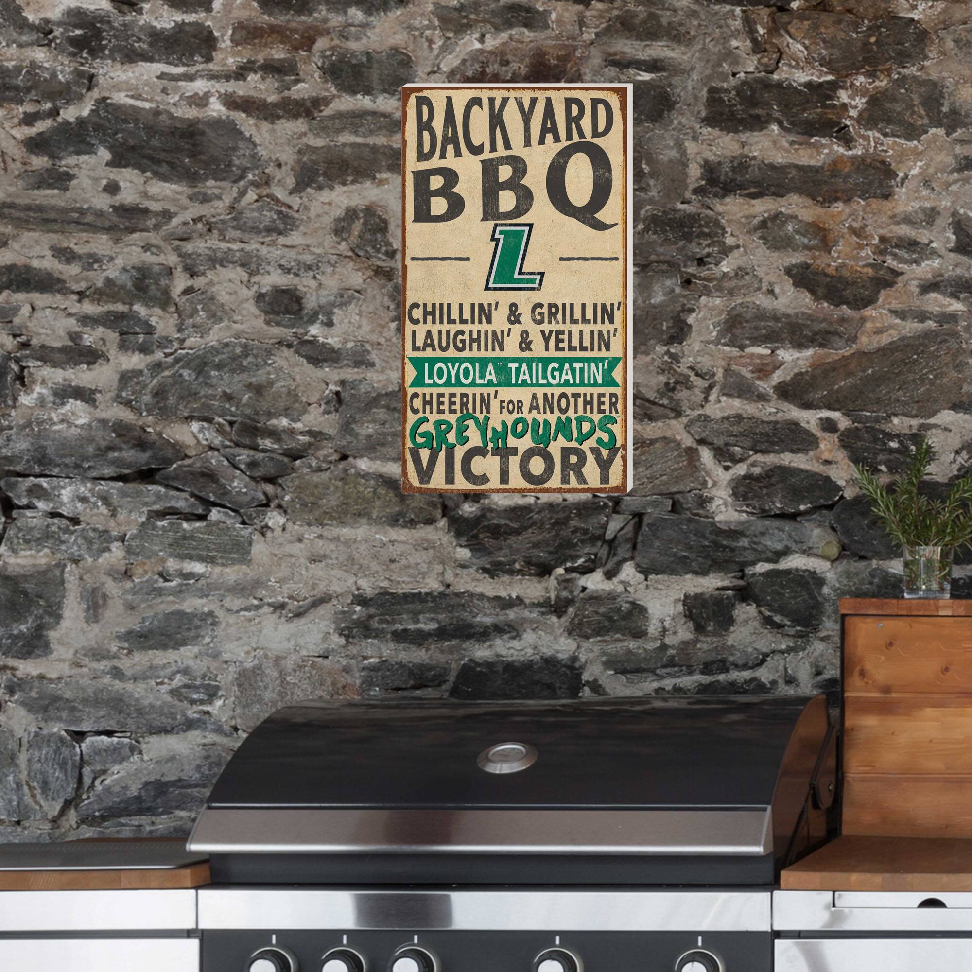 BACKYARD BBQ  
L  
CHILLIN' & GRILLIN'  
LAUGHIN' & YELLIN'  
LOYOLA TAILGATIN'  
CHEERIN' FOR ANOTHER GREYHOUNDS VICTORY