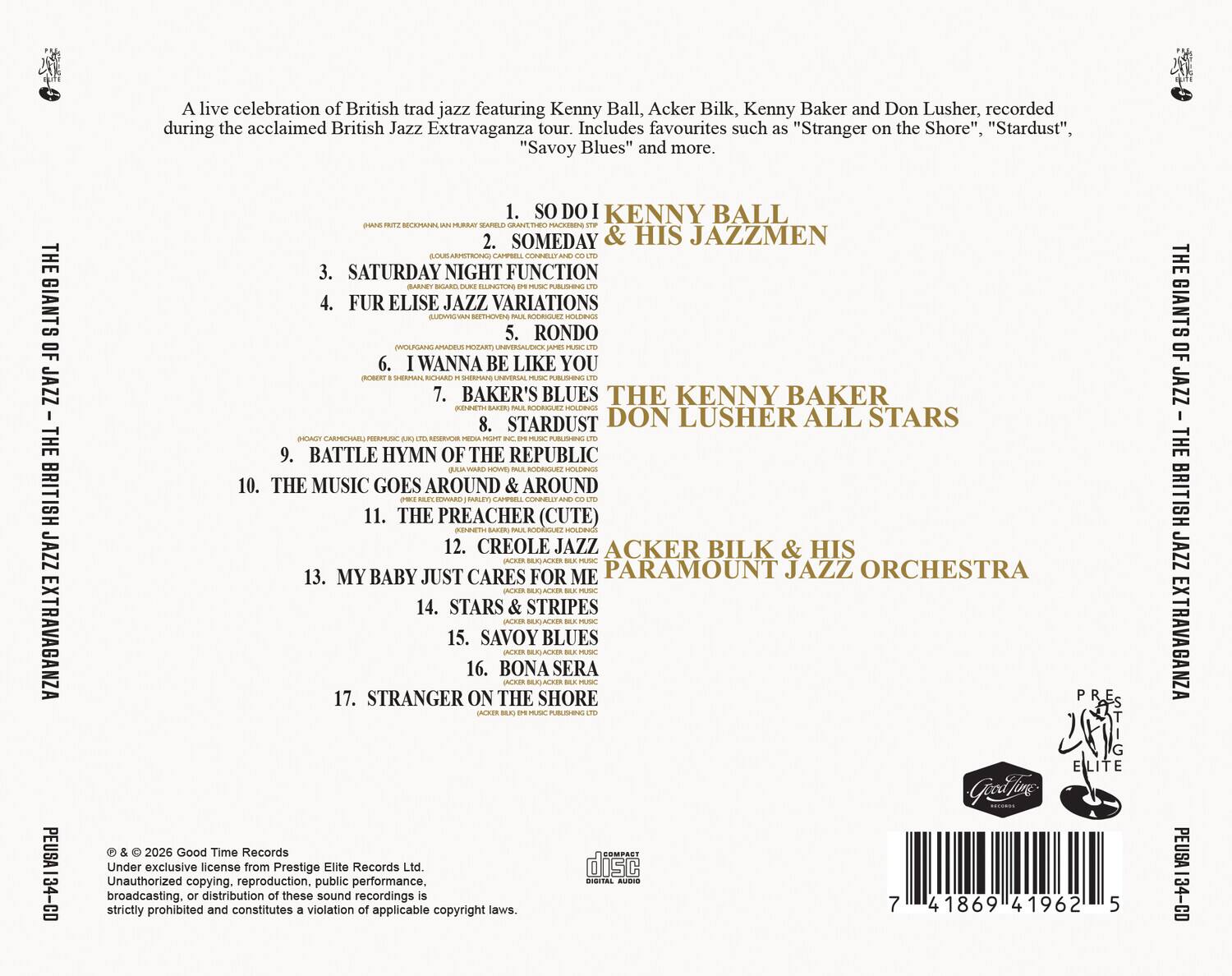 A live celebration of British trad jazz featuring Kenny Ball, Acker Bilk, Kenny Baker and Don Lusher, recorded during the British Jazz Extravaganza tour. Includes favourites such as "Stranger on the Shore", "Stardust", "Savoy Blues" and more.

THE GIANTS OF BRITISH JAZZ EXTRAVAGANZA

1. SO DO I KENNY BALL & HIS JAZZMEN
2. SOMEDAY & HIS JAZZMEN CAMPELL CARVELLE
3. SATURDAY NIGHT FUNCTION
4. FUR ELISE JAZZ VARIATIONS BEETSIEWERZ RONDO
5. I WANNA BE LIKE YOU SHIERMAND
6. BAKER'S BLUES THE KENNY BAKER DON LUSHER ALL STARS
7. STARDUST
8. BATTLE HYMN OF THE REPUBLIC HOWD PACK
9. THE MUSIC GOES AROUND & AROUND MALETS
10. THE PREACHER (CUTE) BAKER
11. CREOLE JAZZ ACKER BILK & HIS PARAMOUNT JAZZ ORCHESTRA
12. MY BABY JUST CARES