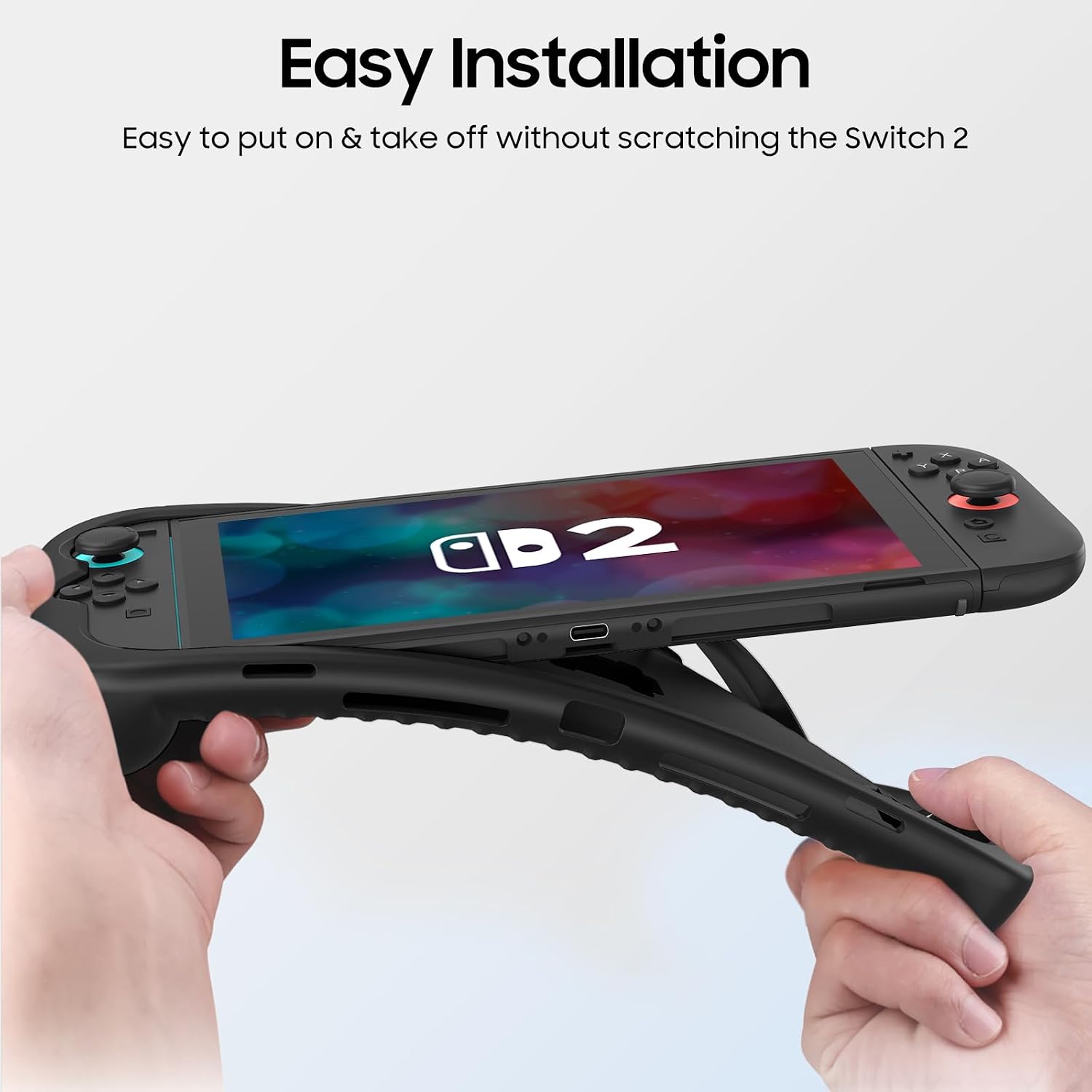 Easy Installation  
Easy to put on & take off without scratching the Switch 2
