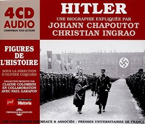 4CD AUDIO COMPATIBLES TOUS LECTEURS

HITLER  
UNE BIOGRAPHIE EXPLIQUÉE PAR  
JOHANN CHAPOUTOT  
CHRISTIAN INGRAO

FIGURES DE L'HISTOIRE  
SOUS LA DIRECTION D'OLIVIER COQUARD

COLLECTION PRODUITE PAR CLAUDE COLOMBINI  
EN COLLABORATION AVEC PAUL GARAPON

RECOMMANDÉ  
puf  
Historia  
FREMEAUX & ASSOCIÉS  
PRESSES UNIVERSITAIRES DE FRANCE

UNE COLLECTION FREMEAUX & ASSOCIÉS - PRESSES UNIVERSITAIRES DE FRANCE