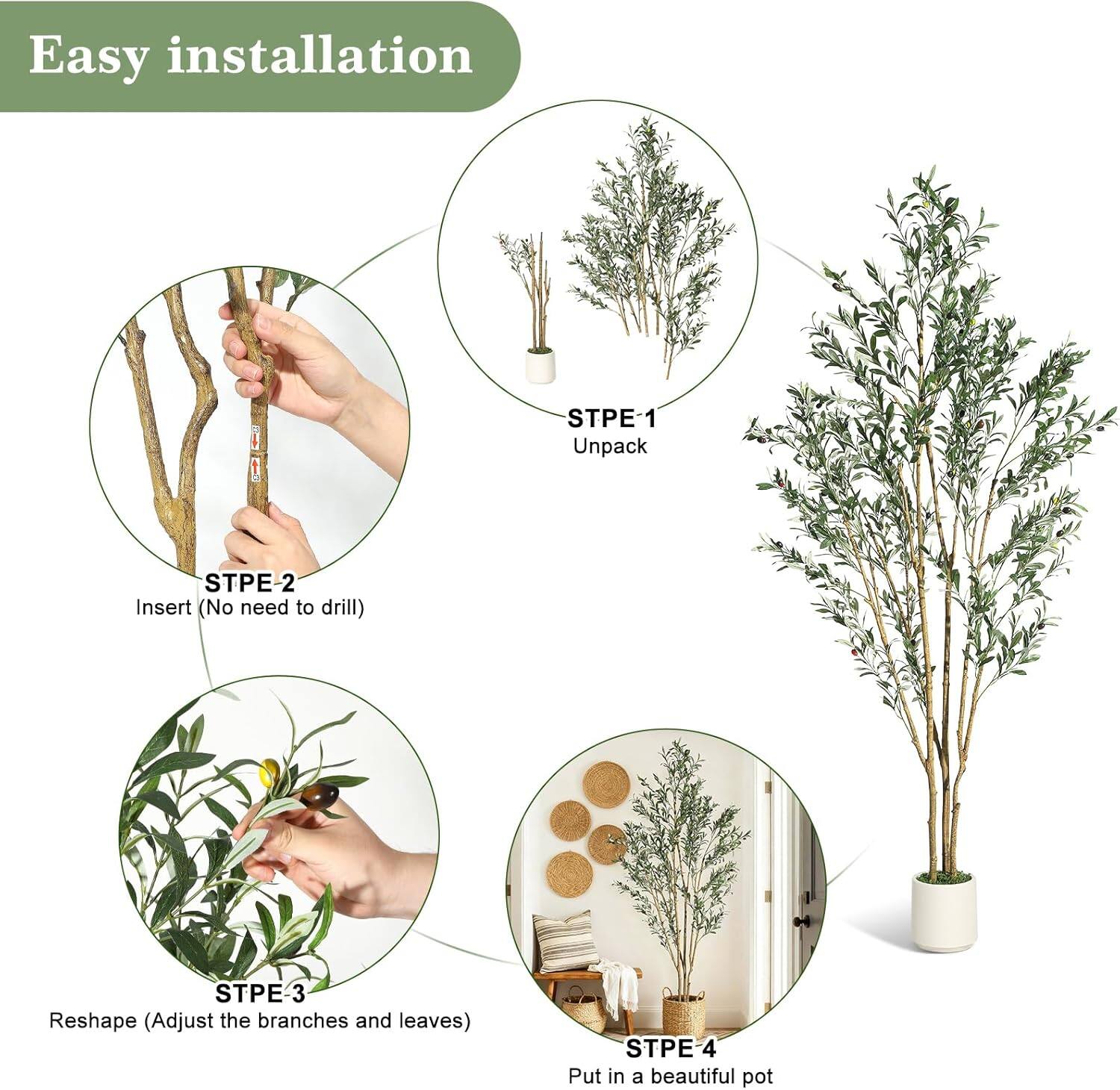 Easy installation

STPE-1 1 Unpack  
STPE-2 2 Insert (No need to drill)  
STPE-3 3 Reshape (Adjust the branches and leaves)  
STPE-4 4 Put in a beautiful pot