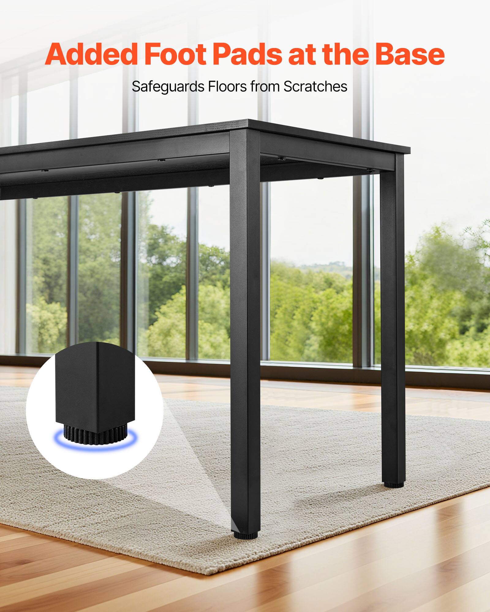 Added Foot Pads at the Base  
Safeguards Floors from Scratches