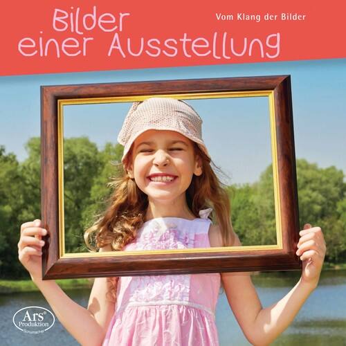 Bilder  
einer Ausstellung  
Vom Klang der Bilder  

Ars Produktion