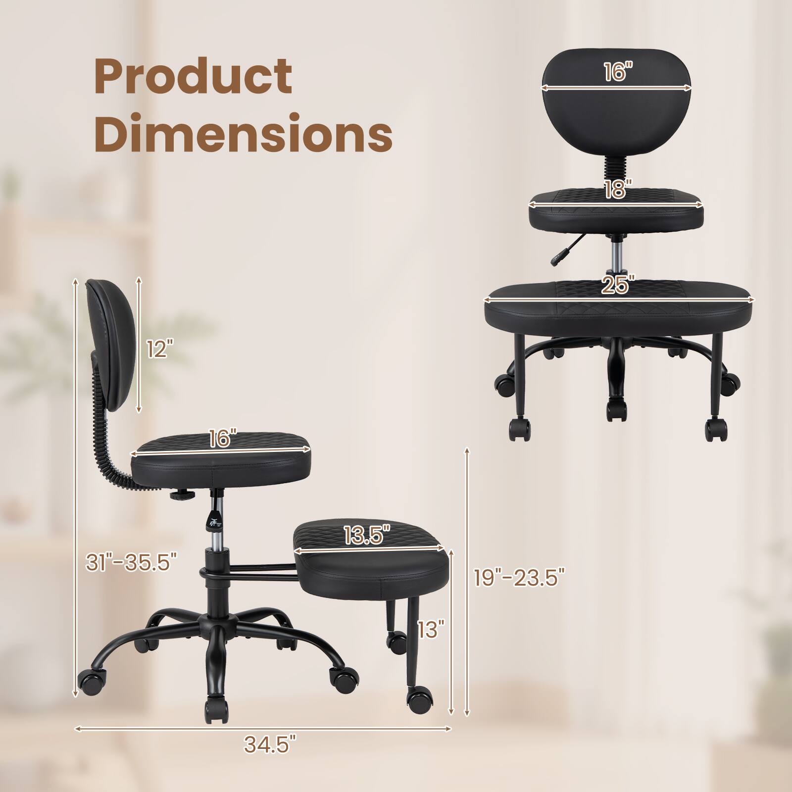 Product Dimensions: 16" x 18" x 25" x 12" x 16" x 31"-35.5" x 13.5" x 19"-23.5" x 13" x 34.5"