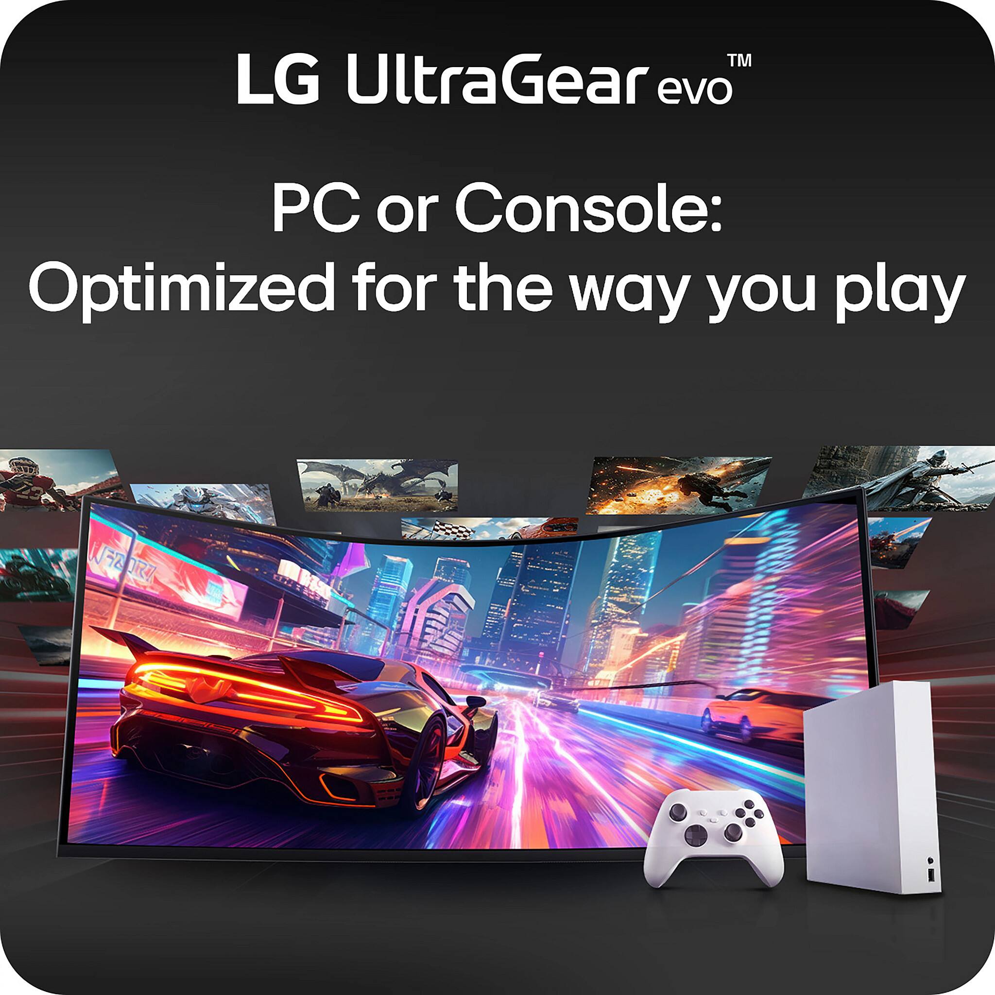 LG UltraGear evo  
PC or Console: Optimized for the way you play