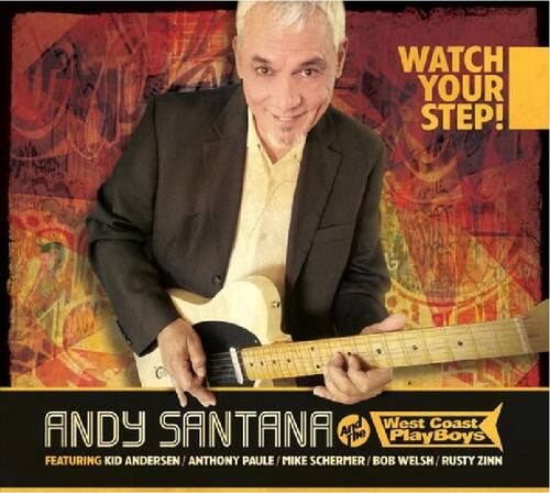 WATCH YOUR STEP!

ANDY SANTANA  
West Coast PlayBoys  
FEATURING KID ANDERSEN / ANTHONY PAULE / MIKE SCHERMER / BOB WELSH / RUSTY ZINN