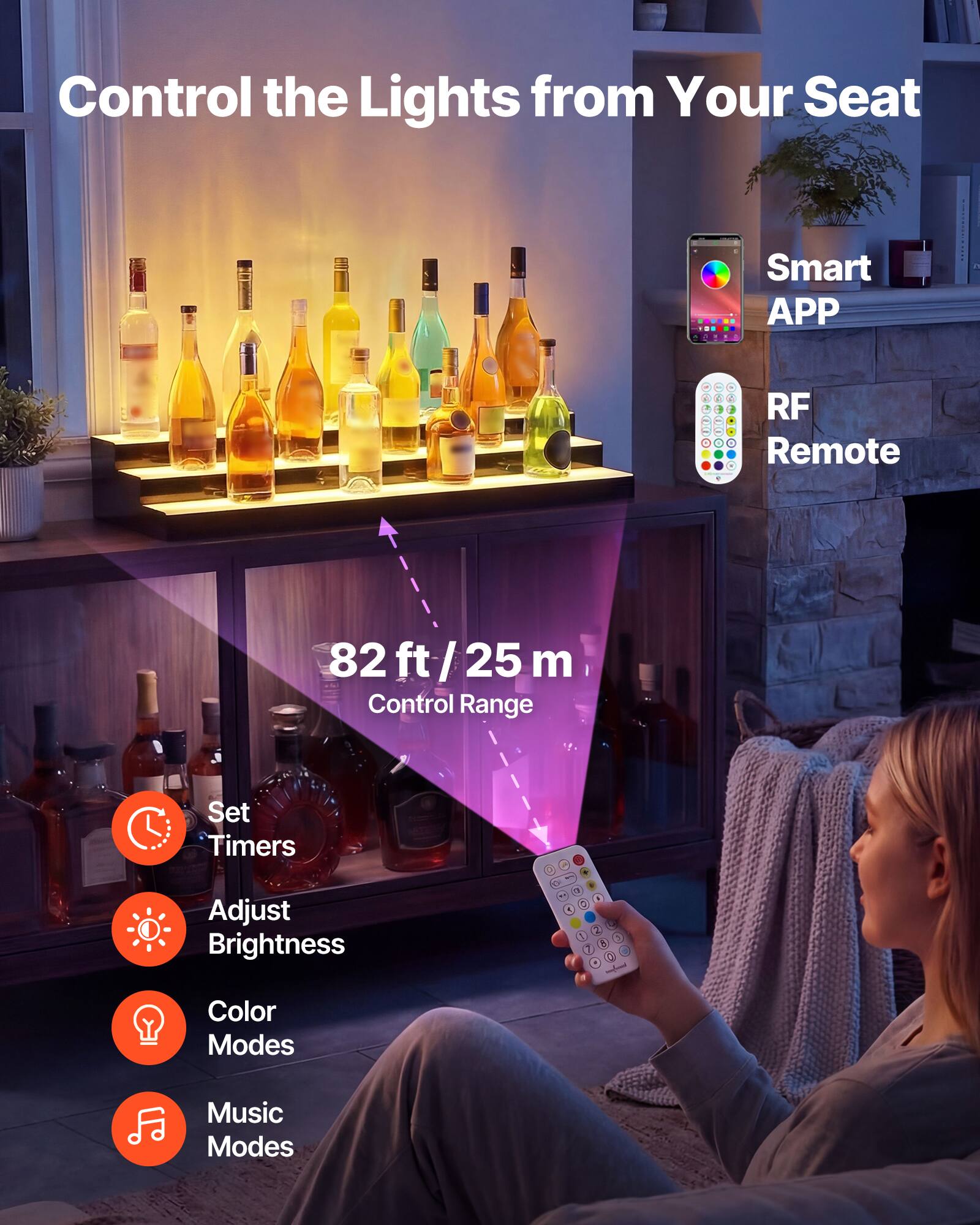 Control the Lights from Your Seat

Smart APP - RF Remote

82 ft / 25 m Control Range

Set Timers
Adjust Brightness
Color Modes
Music Modes