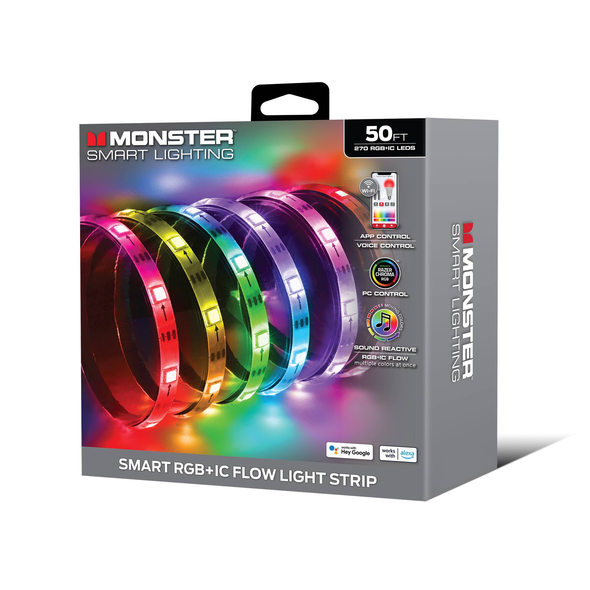 MONSTER SMART LIGHTING  
50FT 270 RGBIC LEDs  
APP CONTROL | VOICE CONTROL | PC CONTROL  
SOUND REACTIVE RGBIC FLOW  
multiple colors at once  
SMART RGB+IC FLOW LIGHT STRIP  
WORKS WITH Google Assistant and Alexa