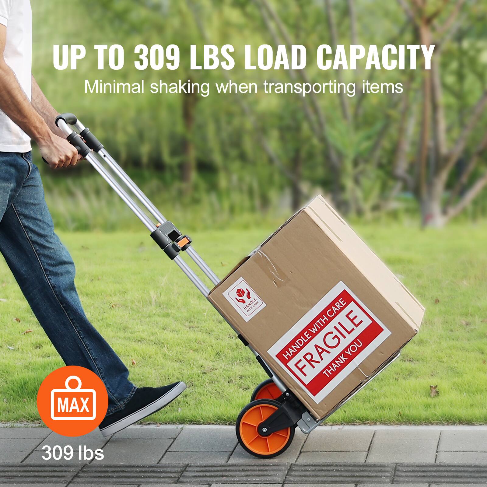 UP TO 309 LBS LOAD CAPACITY  
Minimal shaking when transporting items  

MAX 309 lbs  

HANDLE WITH CARE  
FRAGILE  
THANK YOU