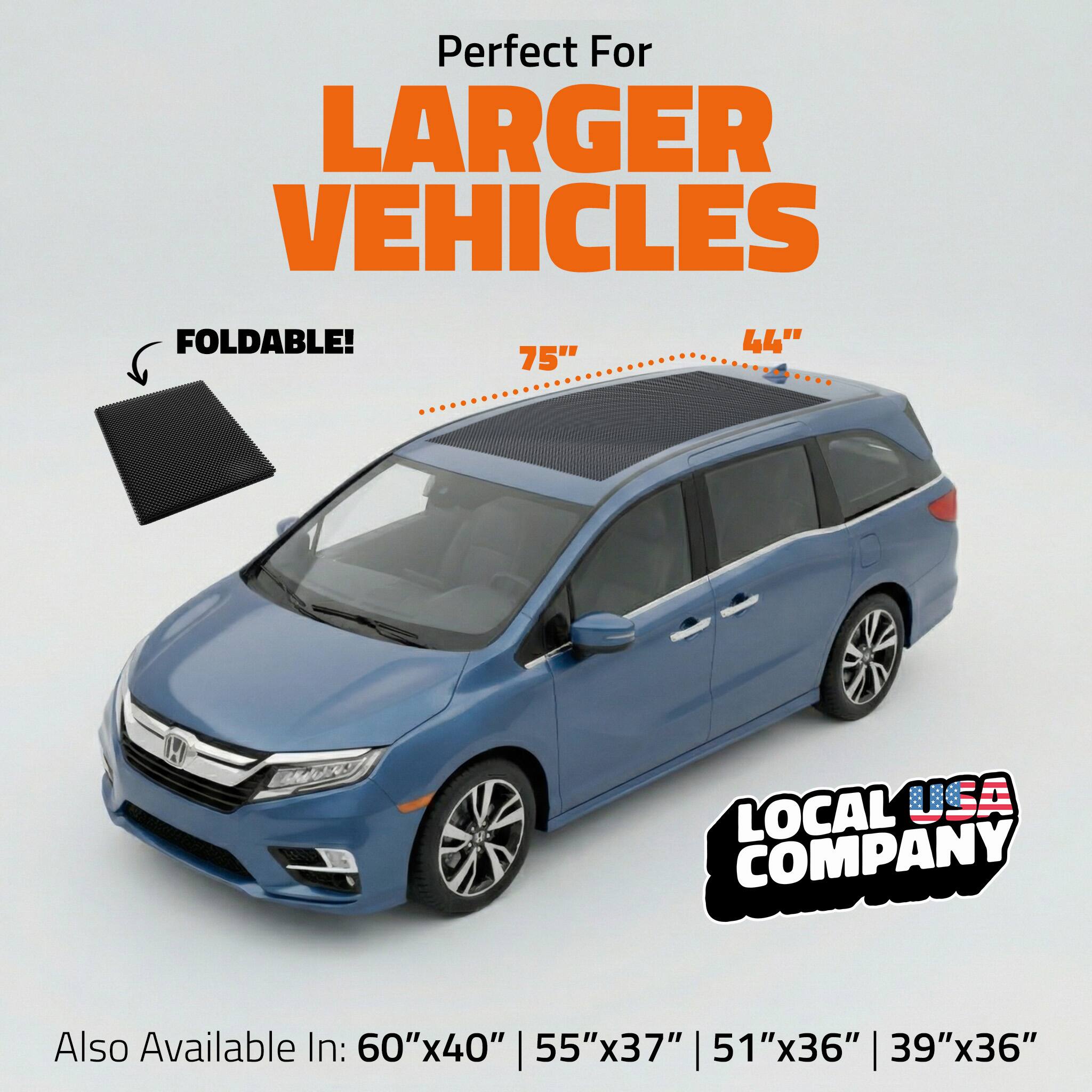 Perfect For LARGER VEHICLES  
FOLDABLE!  
44" x 75" H!  
LOCAL USA COMPANY  
Also Available In: 60"x40" | 55"x37" | 51"x36" | 39"x36"