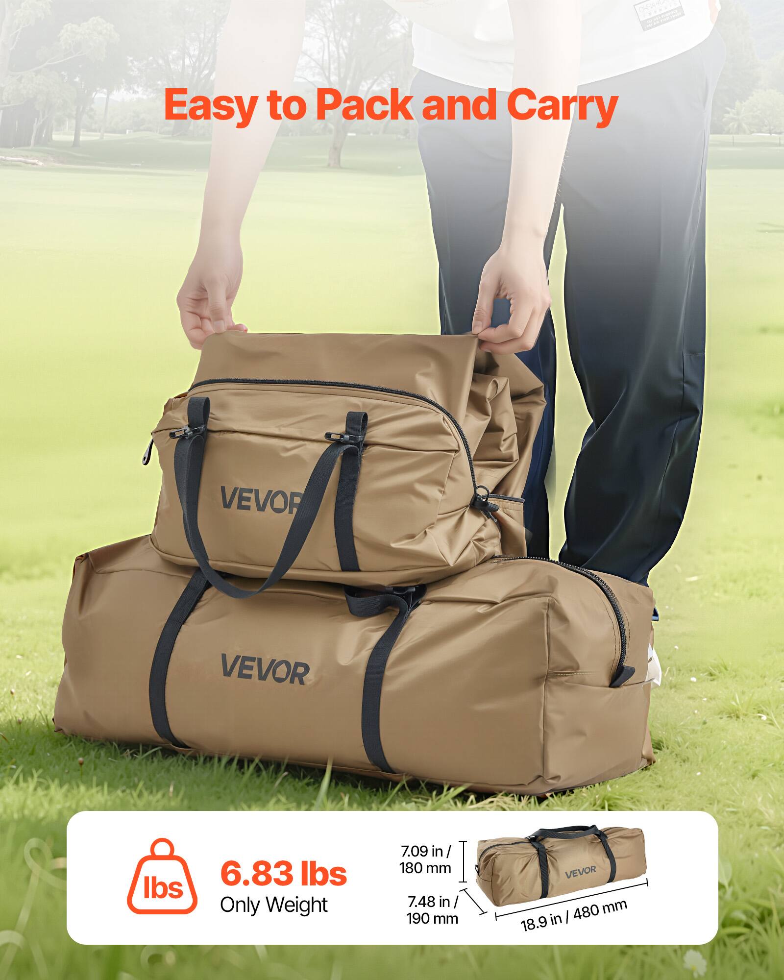 Easy to Pack and Carry

VEVOR

6.83 lbs
Only Weight

7.09 in / 180 mm
7.48 in / 190 mm
18.9 in / 480 mm