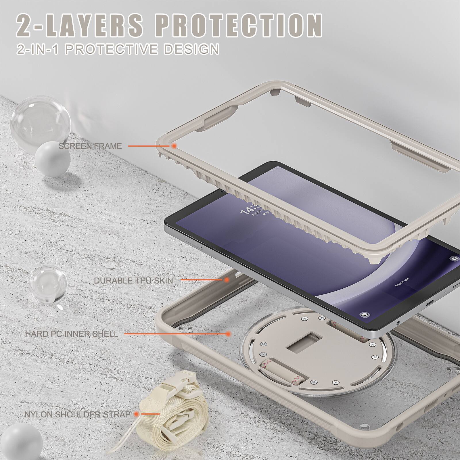 2-LAYERS PROTECTION  
2-IN-1 PROTECTIVE DESIGN  
SCREEN FRAME  
DURABLE TPU SKIN  
HARD PC INNER SHELL  
NYLON SHOULDER STRAP