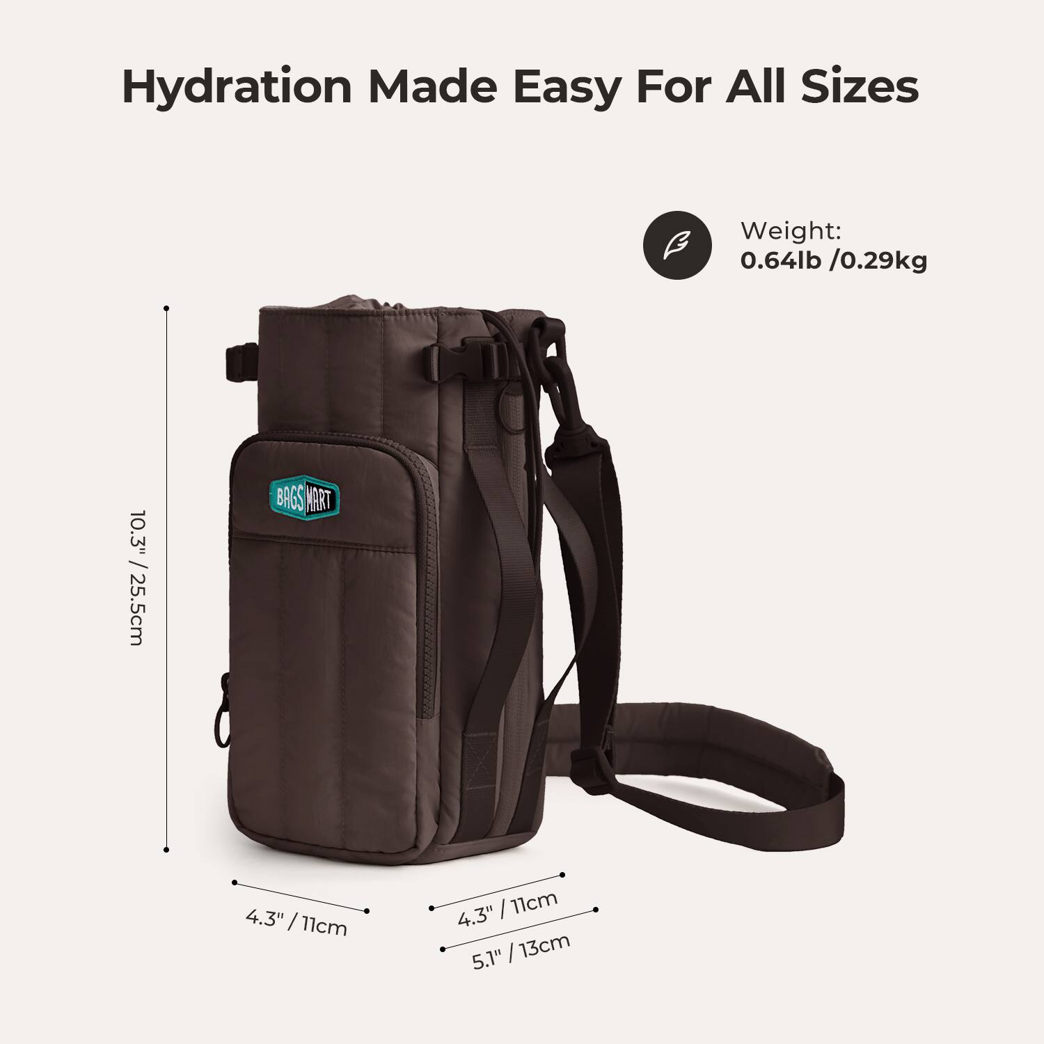Hydration Made Easy For All Sizes

Weight: 0.64lb / 0.29kg

BASS MART

4.3" / 11cm
5.1" / 13cm