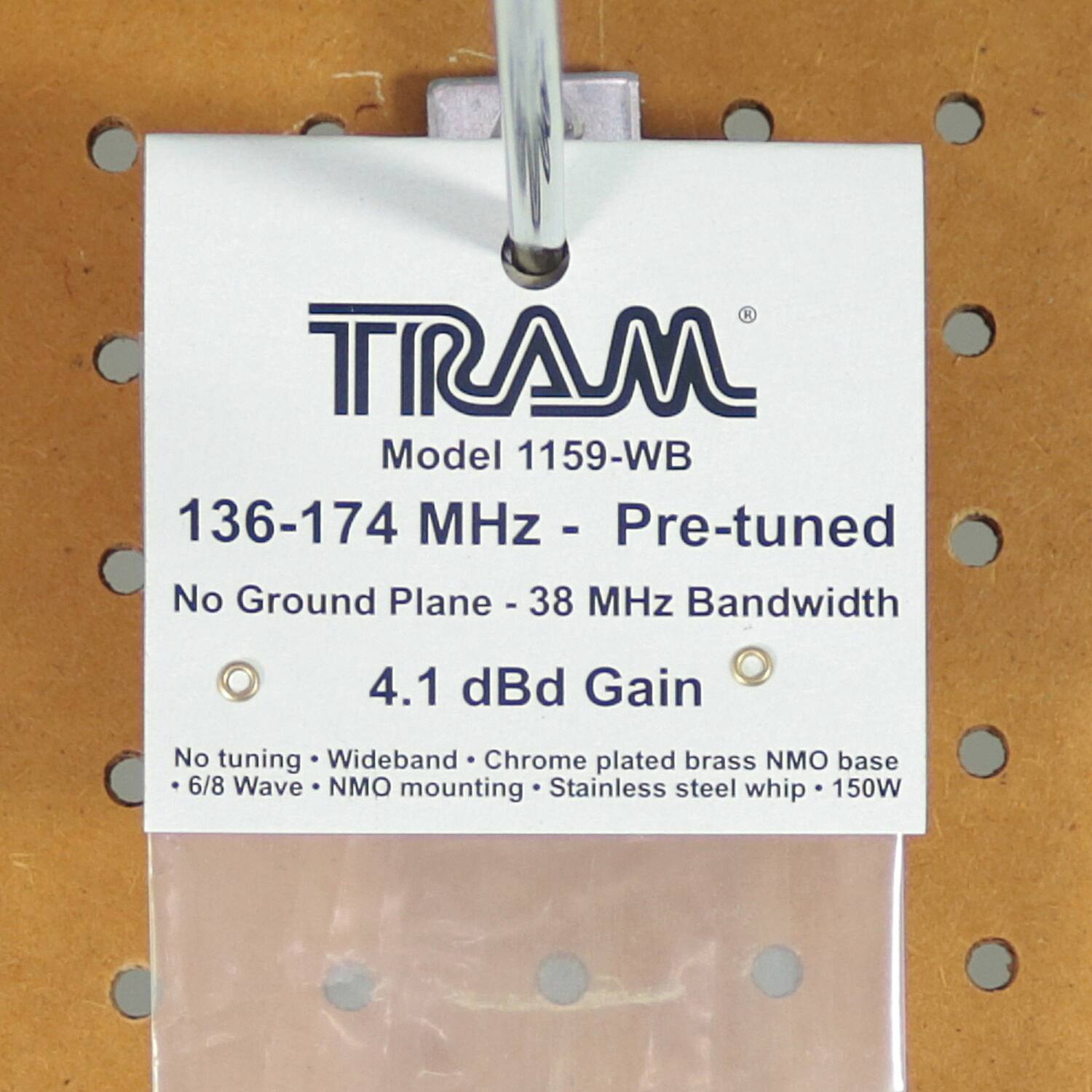 TRAM  
Model 1159-WB  

136-174 MHz - Pre-tuned  
No Ground Plane - 38 MHz Bandwidth  
4.1 dBi Gain  

No tuning • Wideband • Chrome plated brass NMO base  
• 6/8 Wave • NMO mounting • Stainless steel whip • 150W