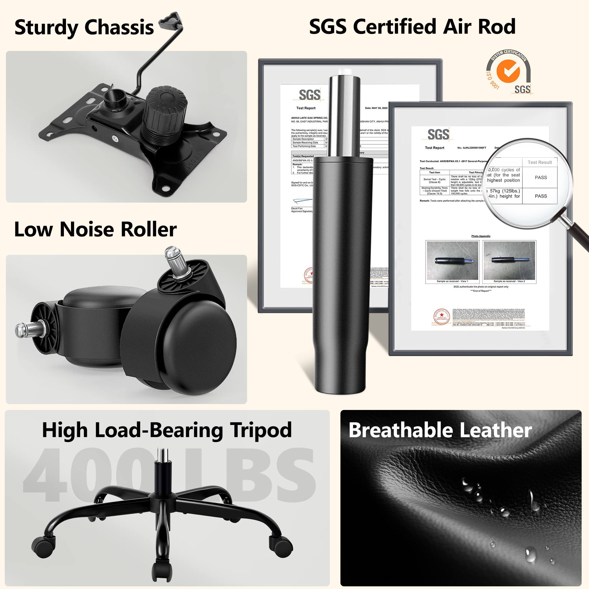 Sturdy Chassis  
SGS Certified Air Rod  
Low Noise Roller  
High Load-Bearing Tripod  
Breathable Leather  

400 LBS