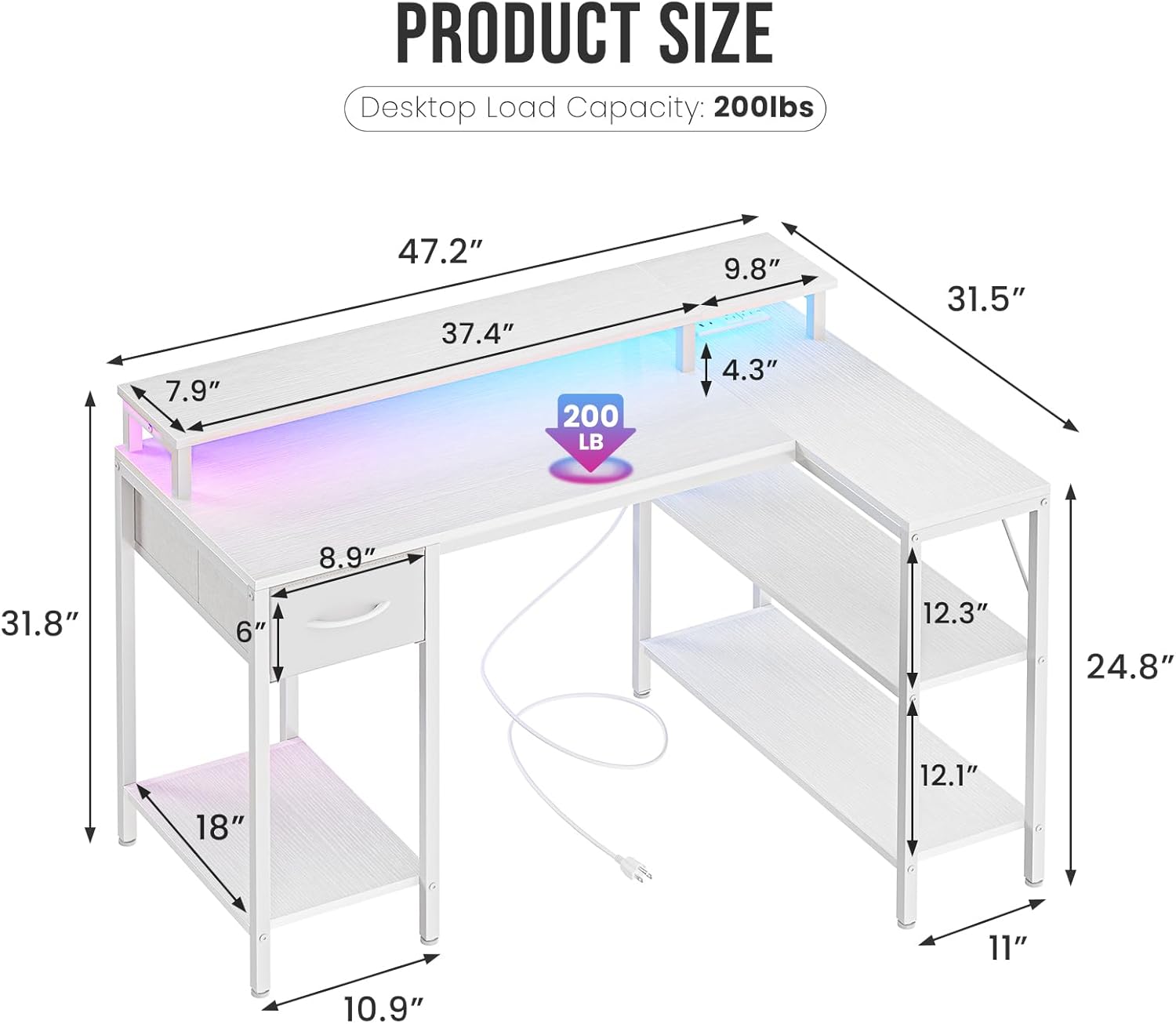 PRODUCT SIZE  
Desktop Load Capacity: 200lbs  
7.9"  
47.2"  
37.4"  
9.8"  
4.3"  
31.5"  
8.9"  
31.8"  
6"  
12.3"  
24.8"  
12.1"  
18"  
11"  
10.9"