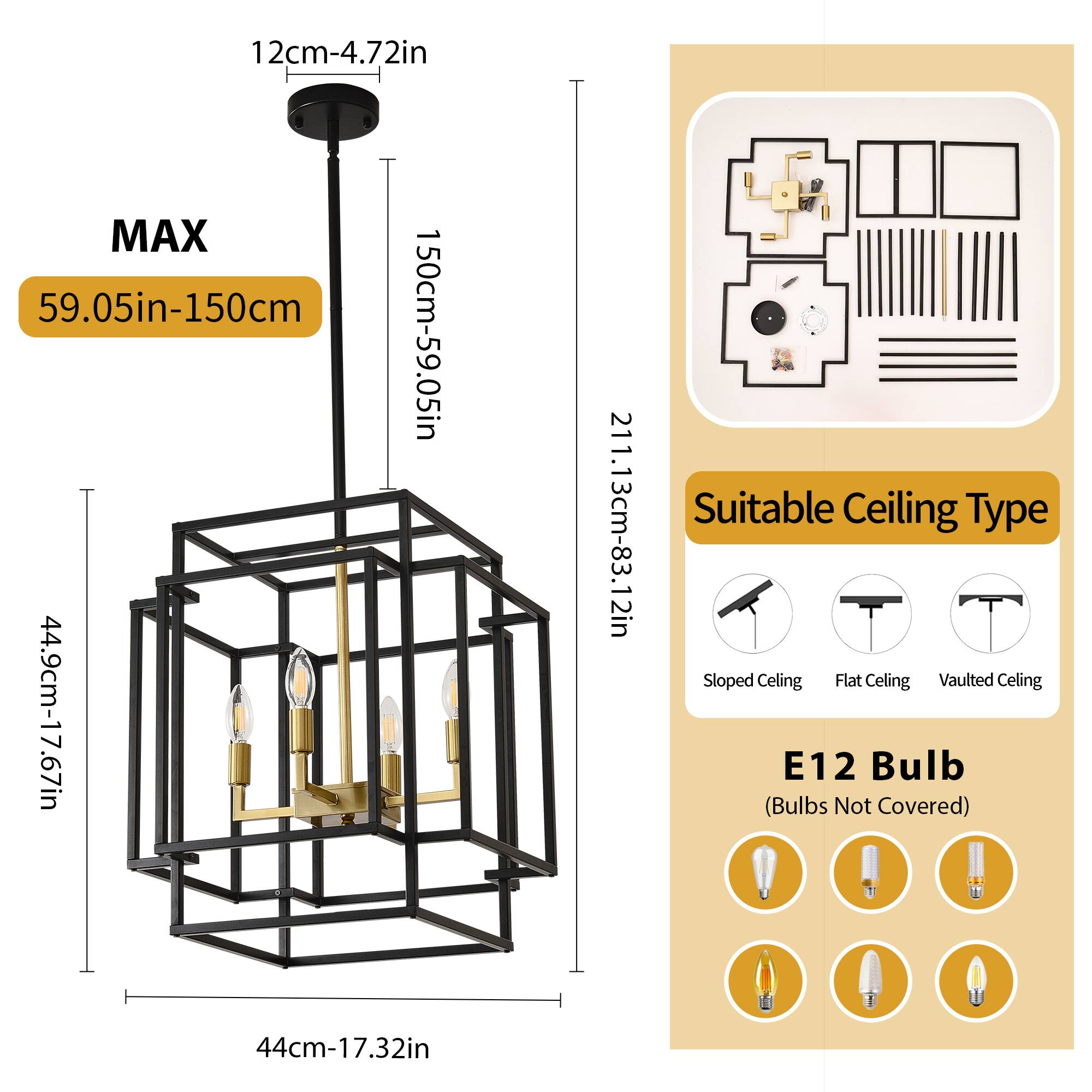 - **Dimensions:**
  - 12cm-4.72in
  - MAX 59.05in-150cm
  - 44.9cm-17.67in
  - 211.13cm-83.12in
  - 44cm-17.32in

- **Suitable Ceiling Type:**
  - Sloped Ceiling
  - Flat Ceiling
  - Vaulted Ceiling

- **Bulb:**
  - E12 Bulb (Bulbs Not Covered)
