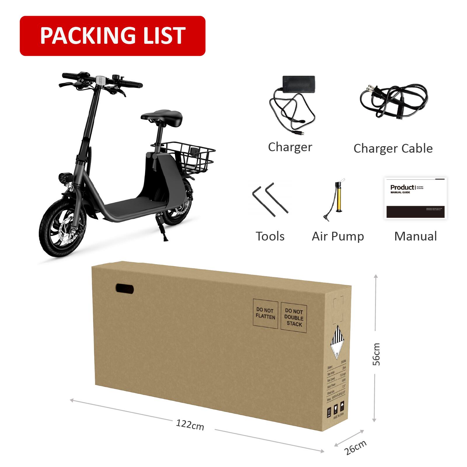 Packing List

- Charger
- Charger Cable
- Tools
- Air Pump
- Manual

Product Manual

Do Not Flatten
Do Not Double Stack

Dimensions:
- Length: 122cm
- Width: 26cm
- Height: 56cm