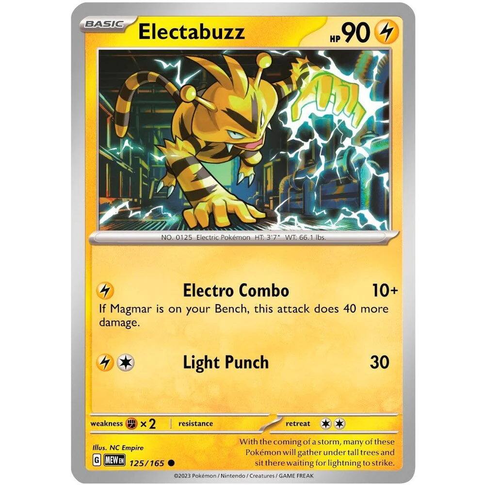 **BASIC Electabuzz**  
HP 90  
NO. 0125 Electric Pokémon HT. 3'7" WT. 66.1 lbs  

**Electro Combo**  
10+  
If Magmar is on your Bench, this attack does 40 more damage.  

**Light Punch**  
30  

**weakness**  
×2  

**resistance**  

**retreat**  

With the coming of a storm, many of these Pokémon will gather under tall trees and sit there waiting for lightning to strike.  

Illustration: NC Empire  
MEW EN 125/165  

©2023 Pokémon / Nintendo / Creatures / GAME FREAK