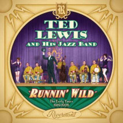TED LEWIS
AND HIS JAZZ BAND
RUNNIN' WILD
The Early Years
1926-1928
Rwvermont