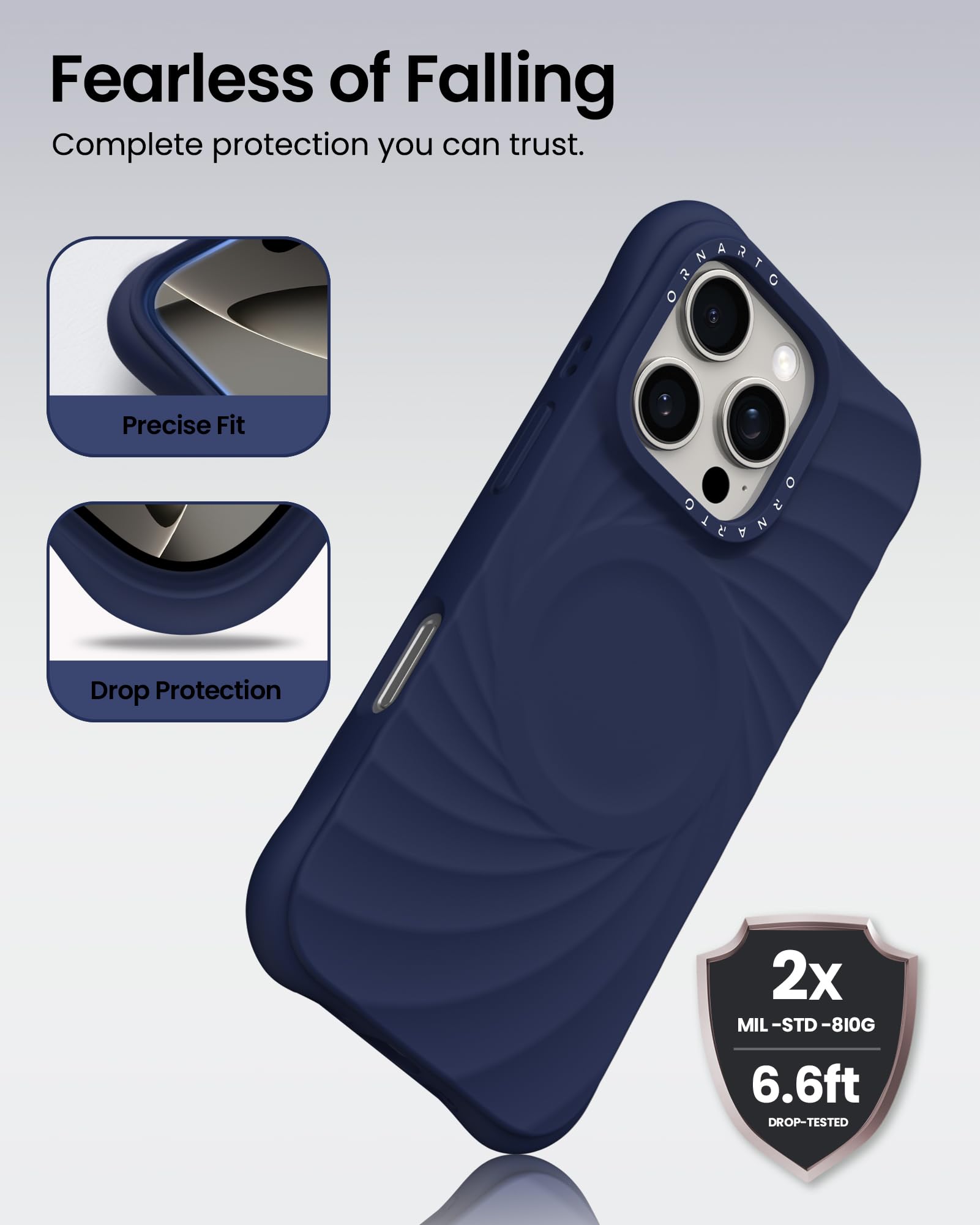 Fearless of Falling Complete protection you can trust. Precise Fit Drop Protection 2x MIL-STD-810G 6.6ft DROP-TESTED