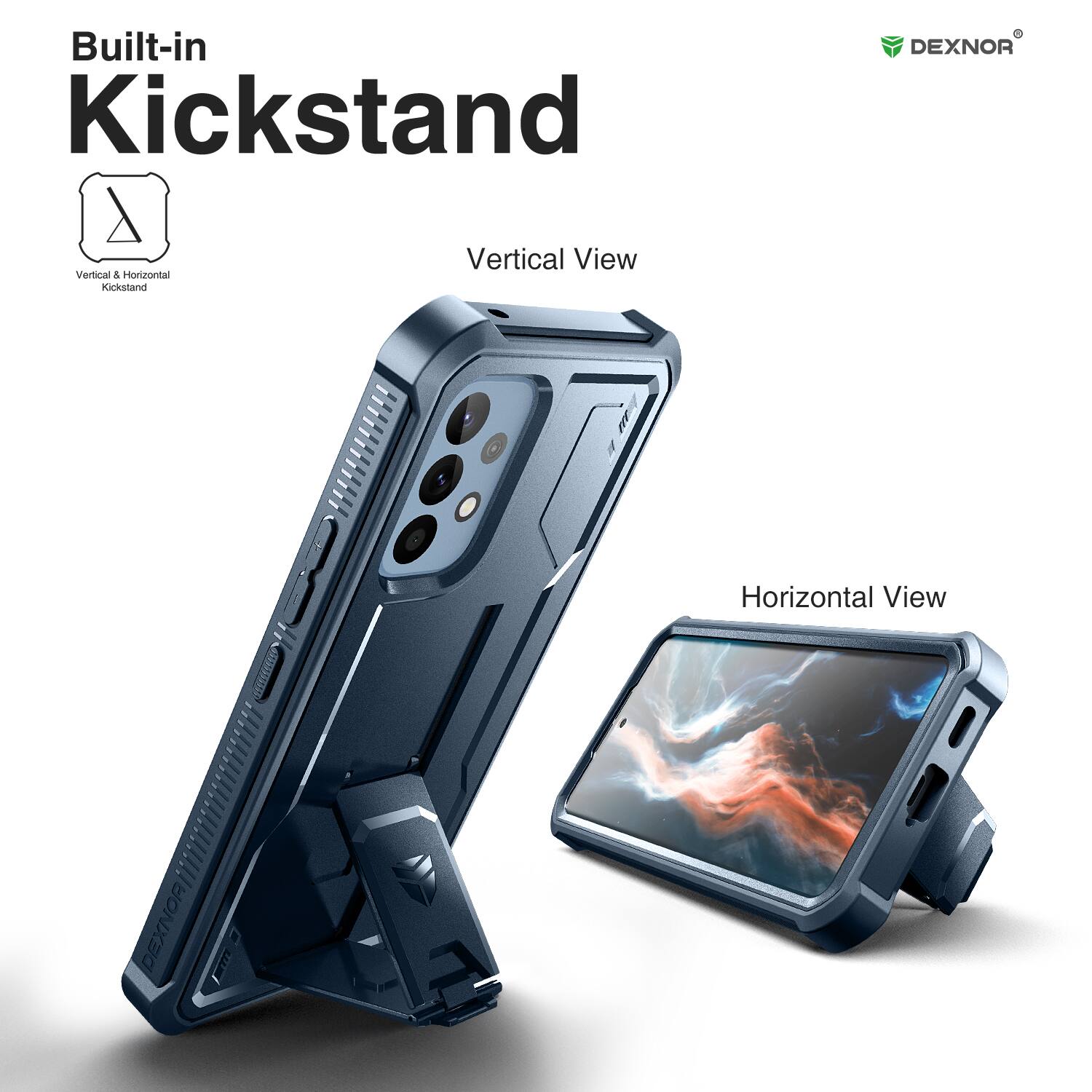 Built-in Kickstand  
Vertical View  
Horizontal View  

DEXNOR  
Vertical & Horizontal Kickstand