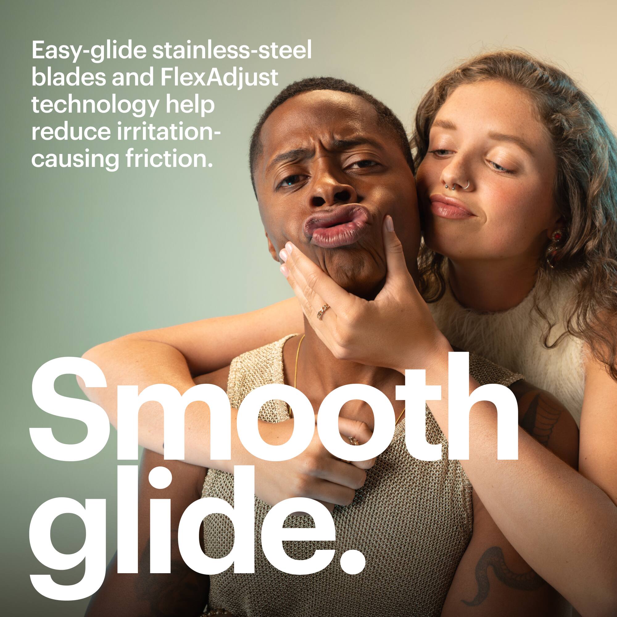 Easy-glide stainless-steel blades and FlexAdjust technology help reduce irritation-causing friction. Smooth glide.