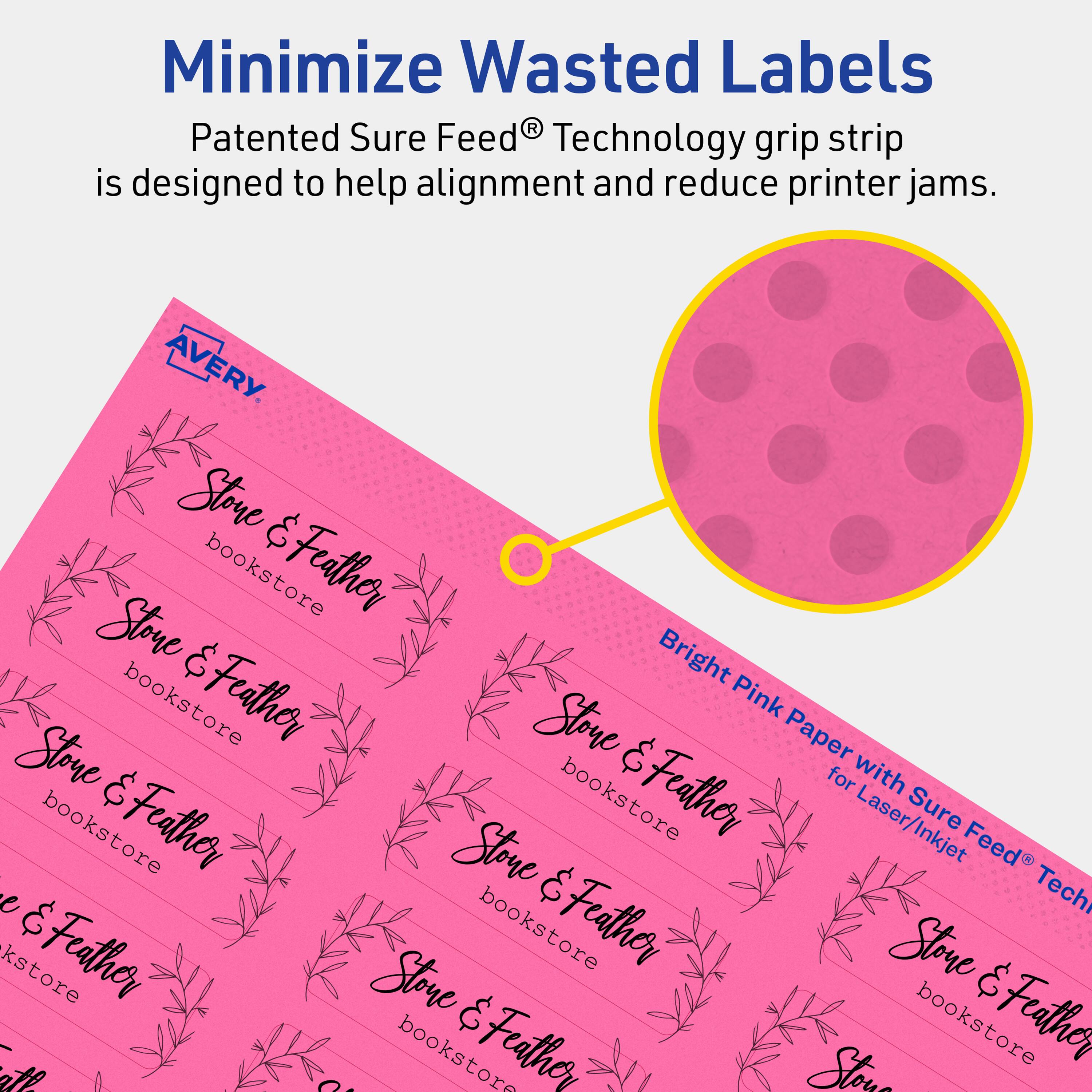 Minimize Wasted Labels

Patented Sure Feed® Technology grip strip is designed to help alignment and reduce printer jams.

AVERY

Stone & Feather bookstore

Bright Pink Paper with Sure Feed® Technology for Laser/Inkjet