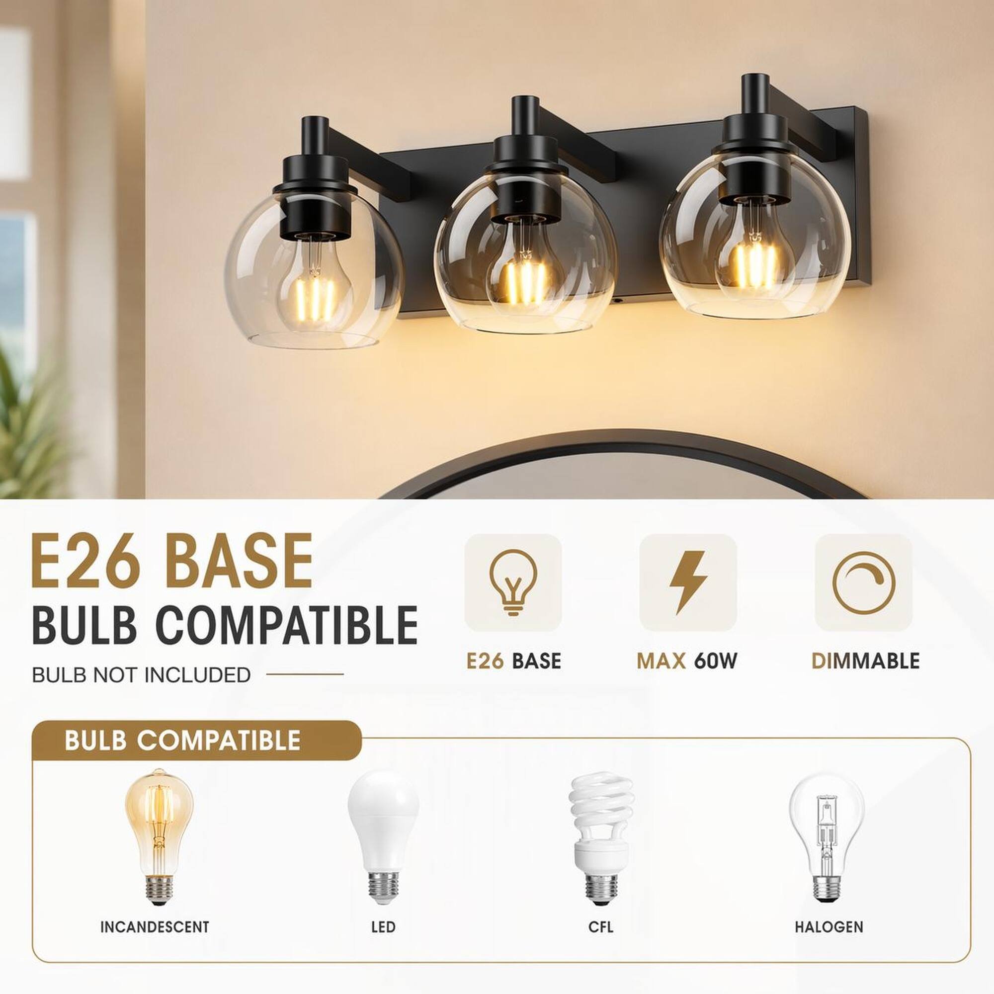 E26 BASE BULB COMPATIBLE  
BULB NOT INCLUDED  

MAX 60W  
DIMMABLE  

BULB COMPATIBLE  
INCANDESCENT  
LED  
CFL  
HALOGEN