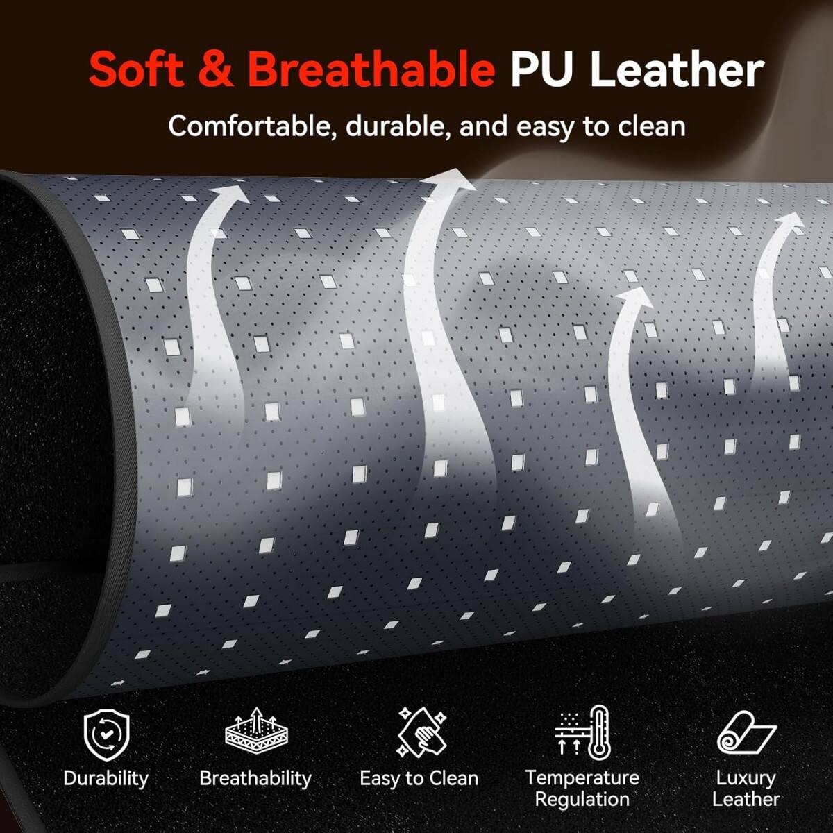 Soft & Breathable PU Leather  
Comfortable, durable, and easy to clean

- Durability
- Breathability
- Easy to Clean
- Temperature Regulation
- Luxury Leather