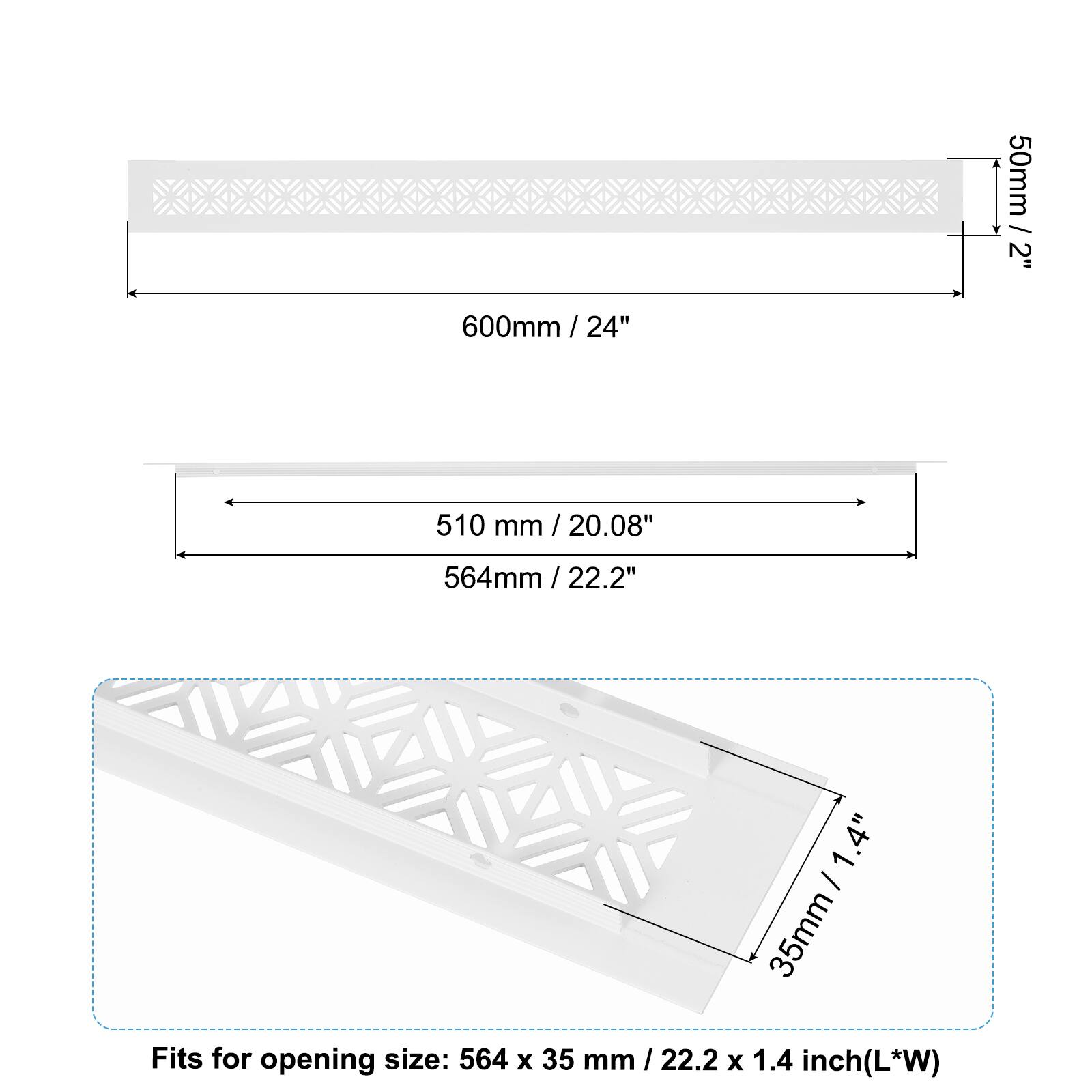 50mm / 2"  
600mm / 24"  
510mm / 20.08"  
564mm / 22.2"  
1.4" - 35mm / 1.4"  

Fits for opening size: 564 x 35 mm / 22.2 x 1.4 inch (L*W)