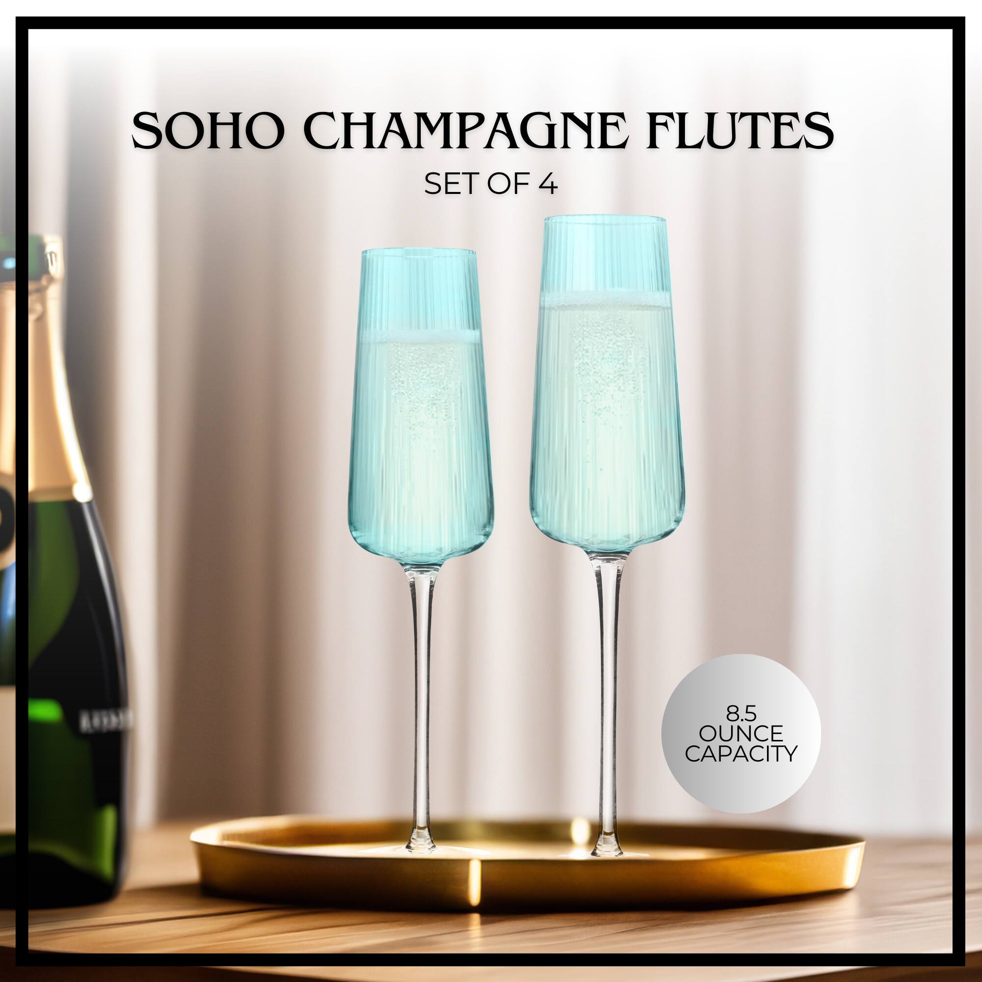 SOHO CHAMPAGNE FLUTES SET OF 4  
8.5 OUNCE CAPACITY
