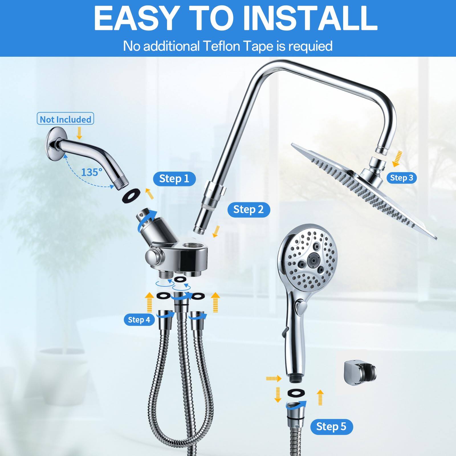 EASY TO INSTALL  
No additional Teflon Tape is required  

Step 1  
Step 2  
Step 3  
Step 4  
Step 5  

Not Included  
135°