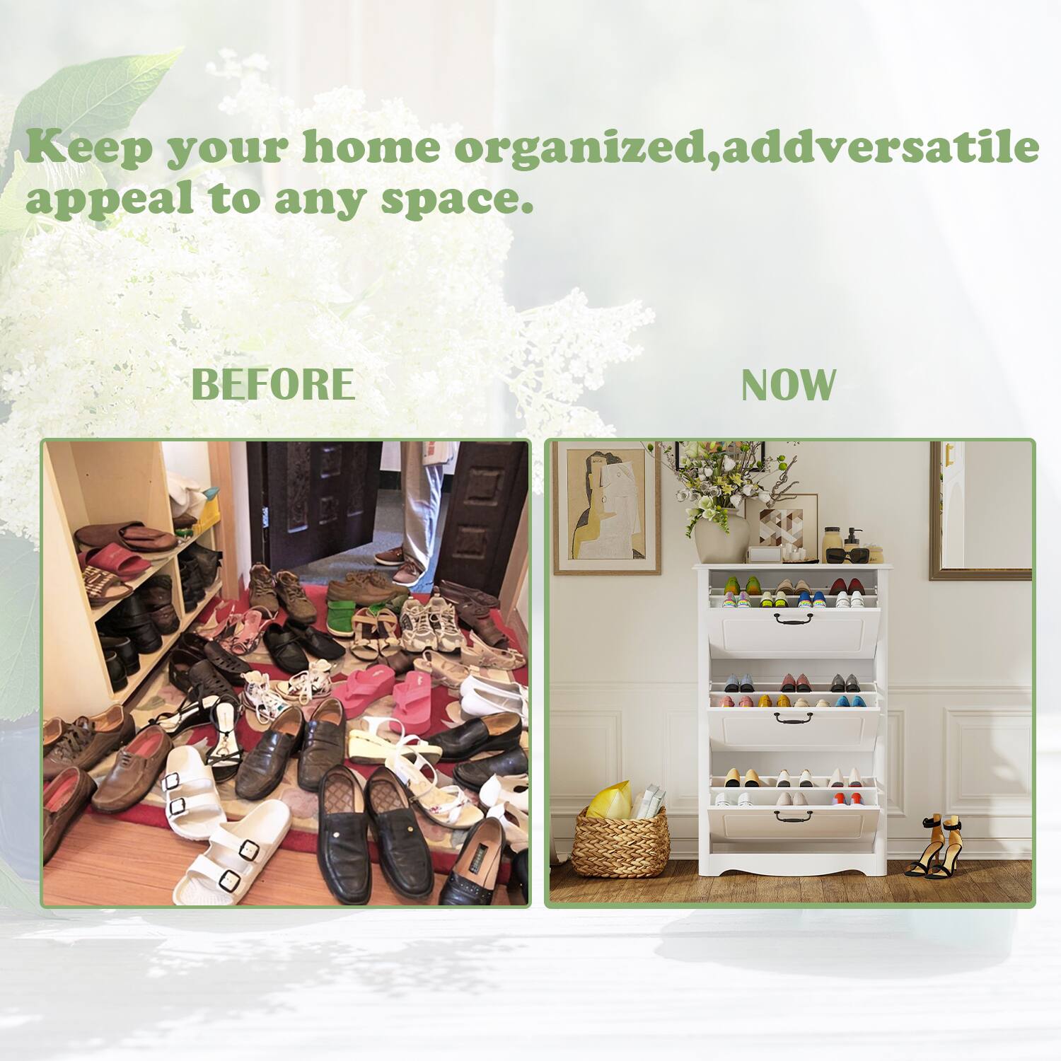 Keep your home organized, add versatile appeal to any space. BEFORE NOW