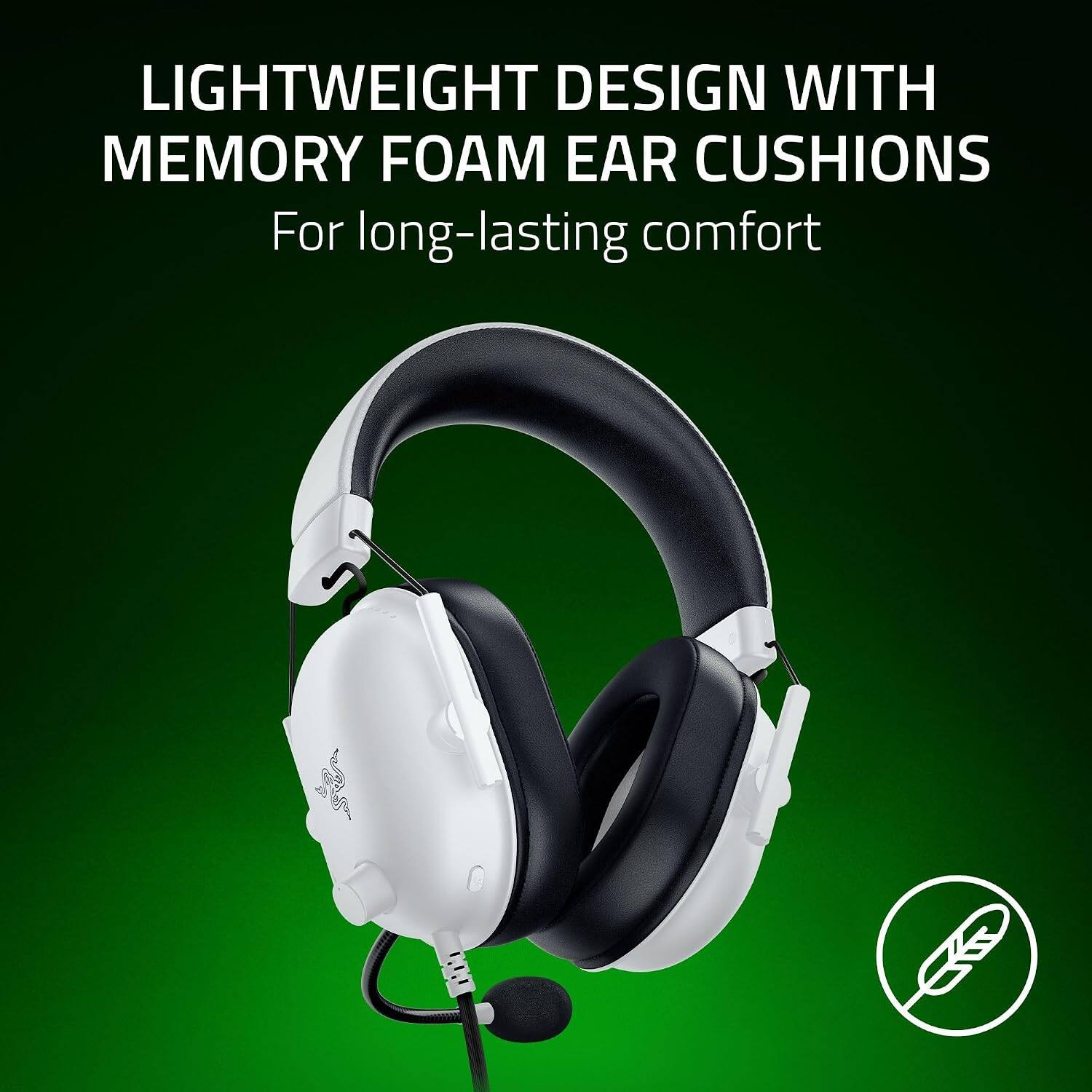 LIGHTWEIGHT DESIGN WITH MEMORY FOAM EAR CUSHIONS  
For long-lasting comfort