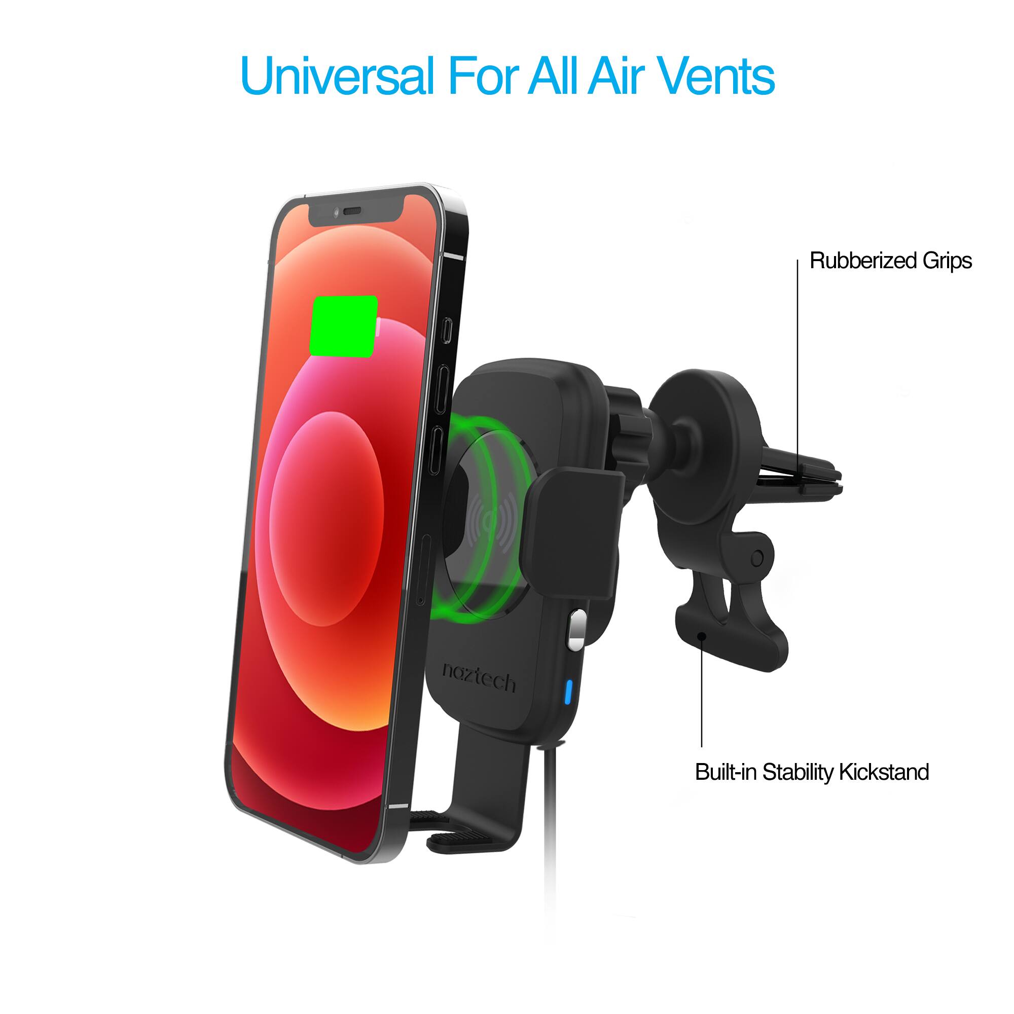 Universal For All Air Vents  
Rubberized Grips  
Built-in Stability Kickstand