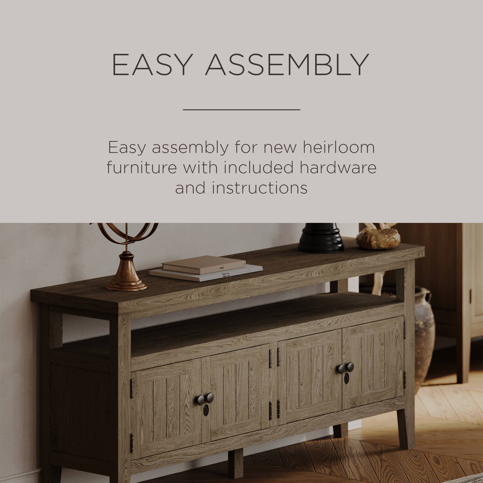 EASY ASSEMBLY

Easy assembly for new heirloom furniture with included hardware and instructions