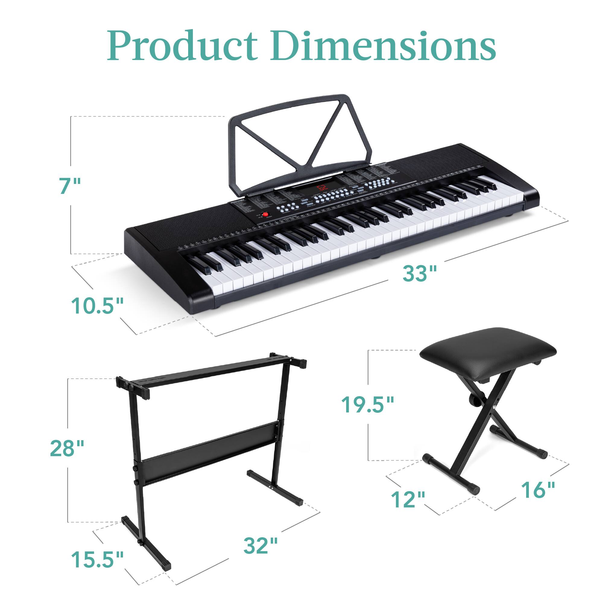 Product Dimensions

- Keyboard: 7" x 10.5" x 33"
- Stand: 28" x 15.5" x 32"
- Bench: 19.5" x 12" x 16"